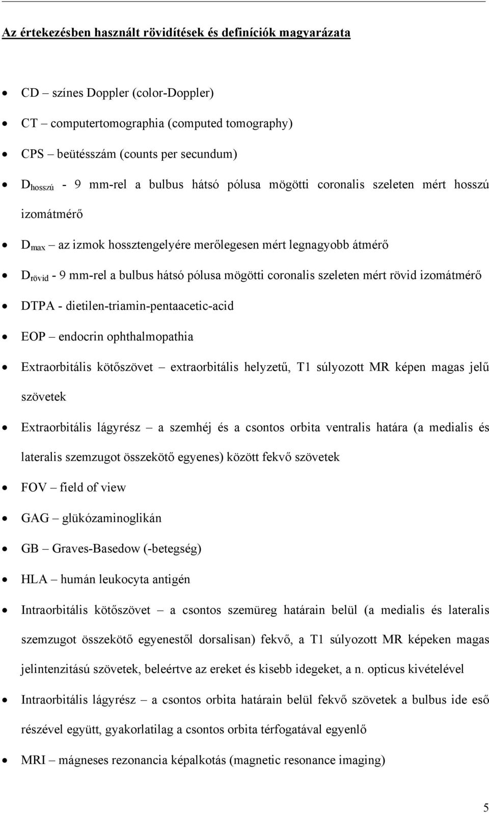 dietilen-tiamin-entaacetic-acid EOP endocin ohthalmoathia Extaobitális köt szövet extaobitális helyzet, T1 súlyozott MR kéen magas jel szövetek Extaobitális lágyész a szemhéj és a csontos obita