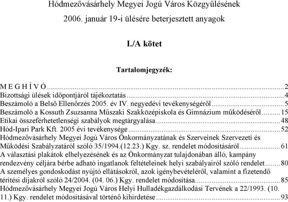 ..15 Etikai összeférhetetlenségi szabályok megtárgyalása...48 Hód-Ipari Park Kft. 2005 évi tevékenysége.