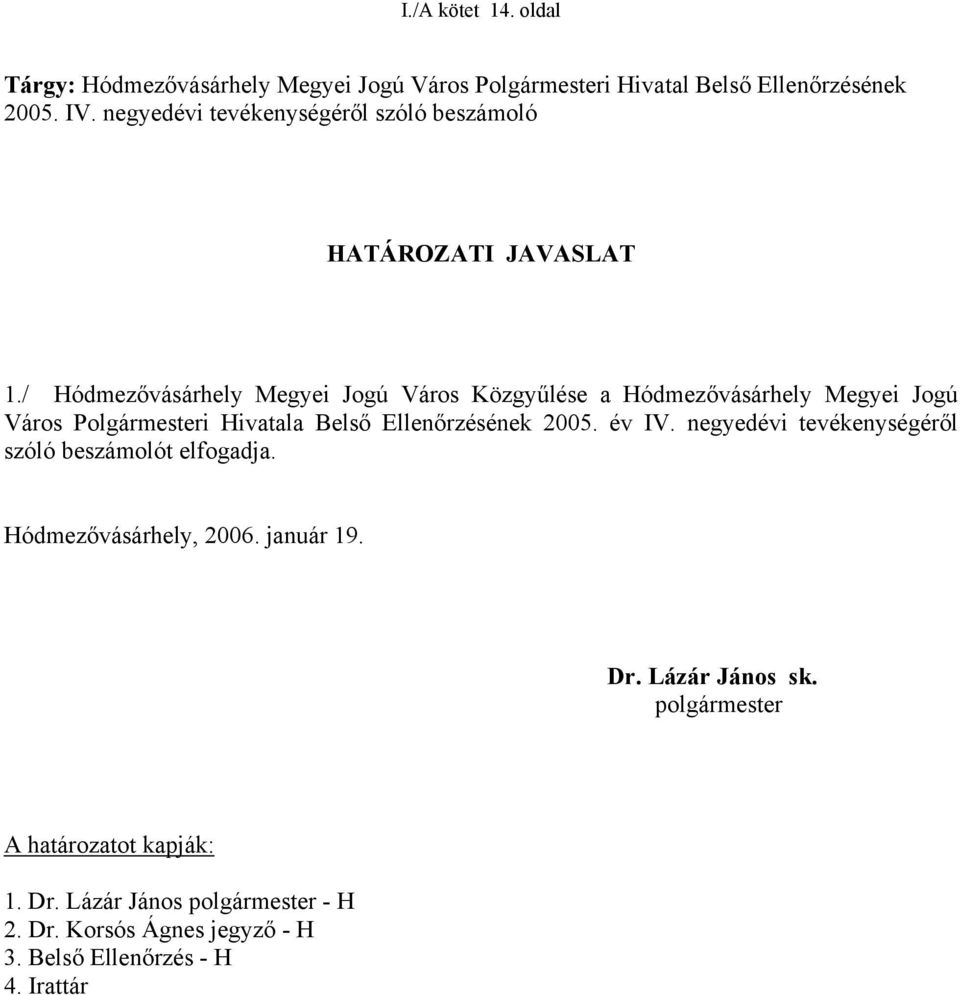 / Hódmezővásárhely Megyei Jogú Város Közgyűlése a Hódmezővásárhely Megyei Jogú Város Polgármesteri Hivatala Belső Ellenőrzésének 2005. év IV.