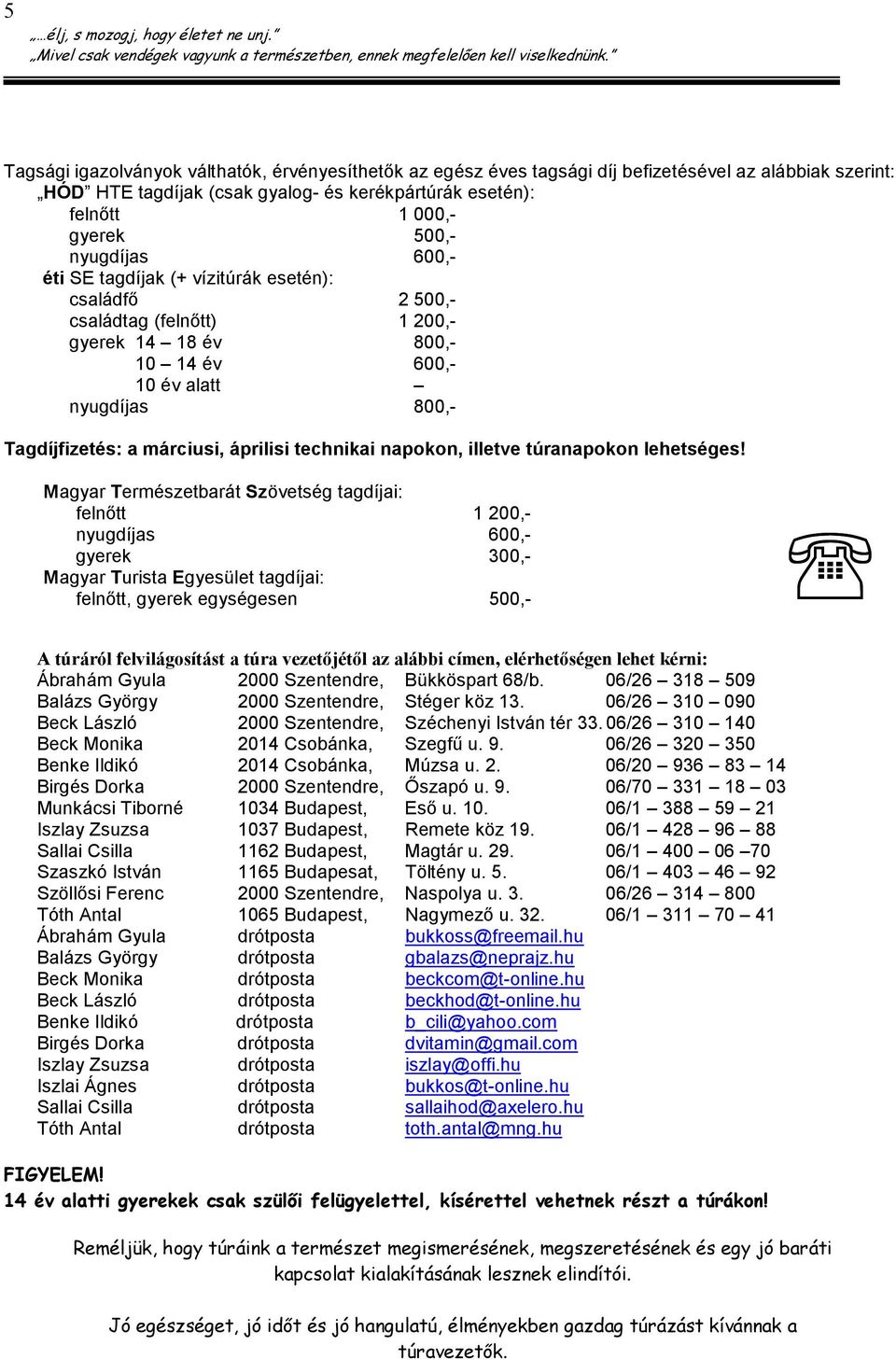 technikai napokon, illetve túranapokon lehetséges!