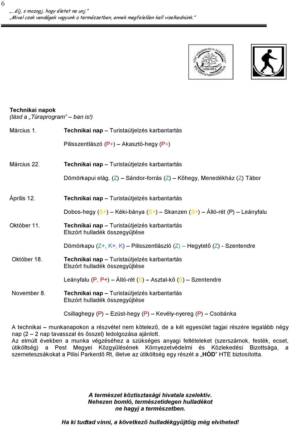 Technikai nap Turistaútjelzés karbantartás Dobos-hegy (S+) Kéki-bánya (S+) Skanzen (S+) Álló-rét (P) Leányfalu Október 11.