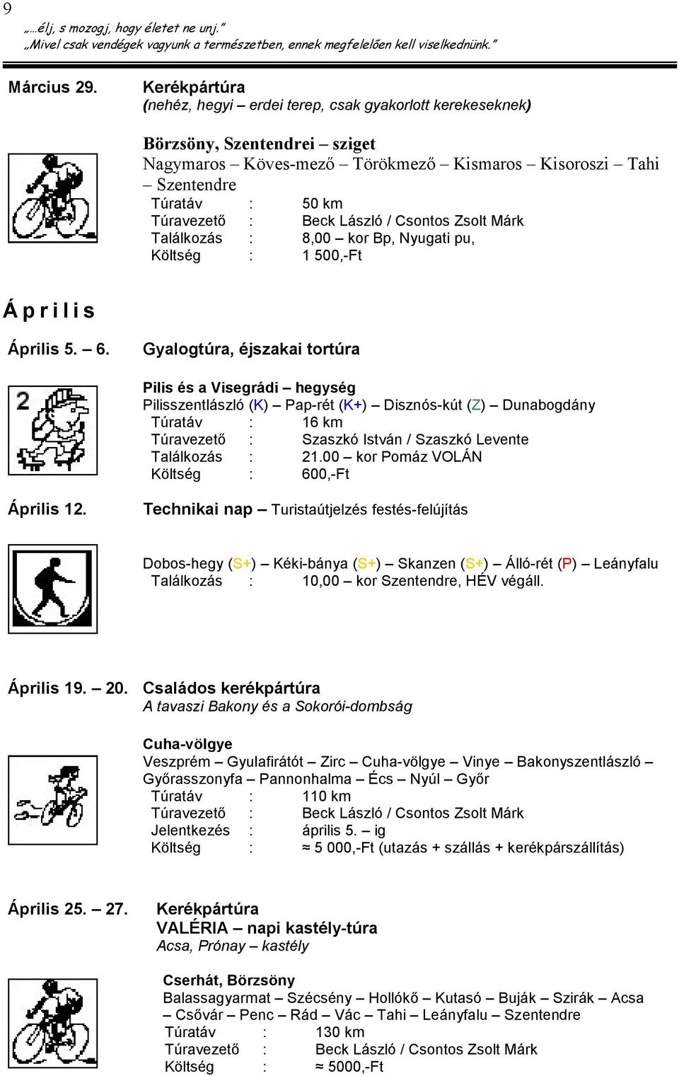 László / Csontos Zsolt Márk Találkozás : 8,00 kor Bp, Nyugati pu, Költség : 1 500,-Ft Á p r i l i s Április 5. 6.