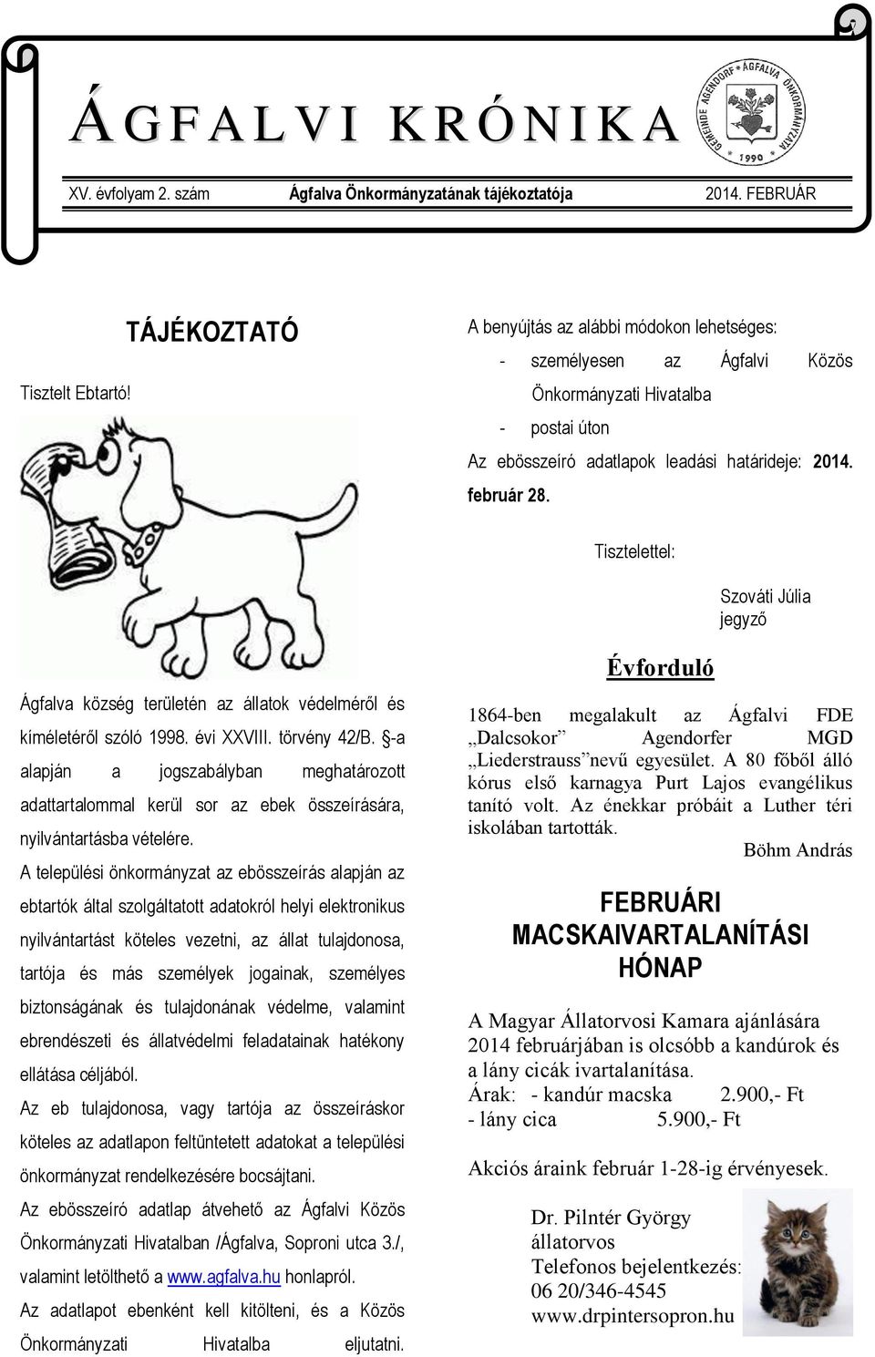 Tisztelettel: Szováti Júlia jegyző Ágfalva község területén az állatok védelméről és kíméletéről szóló 1998. évi XXVIII. törvény 42/B.