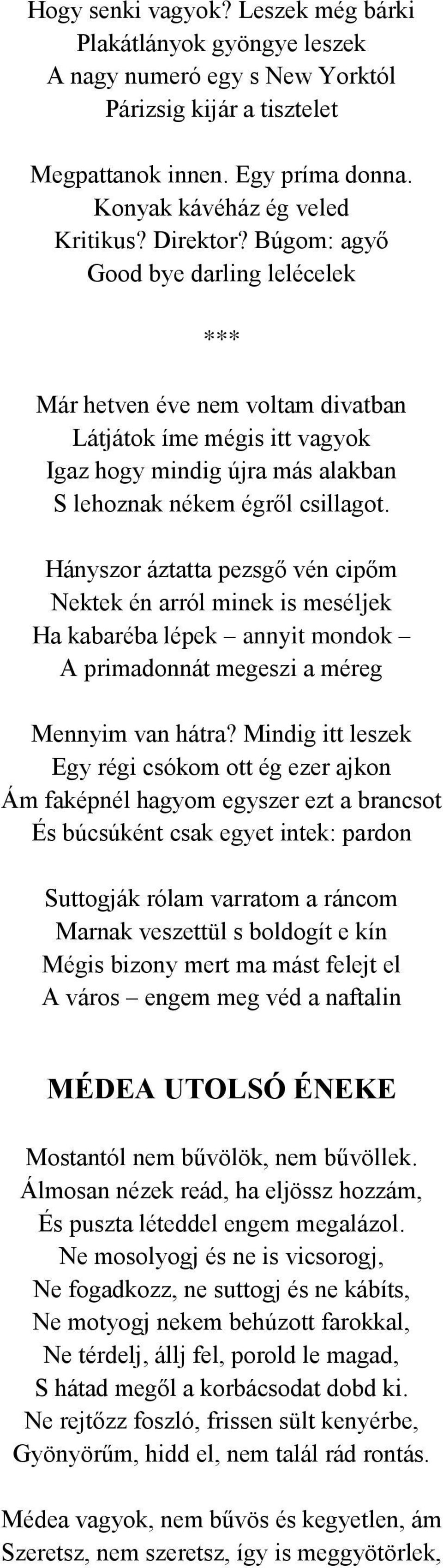 Hányszor áztatta pezsgő vén cipőm Nektek én arról minek is meséljek Ha kabaréba lépek annyit mondok A primadonnát megeszi a méreg Mennyim van hátra?