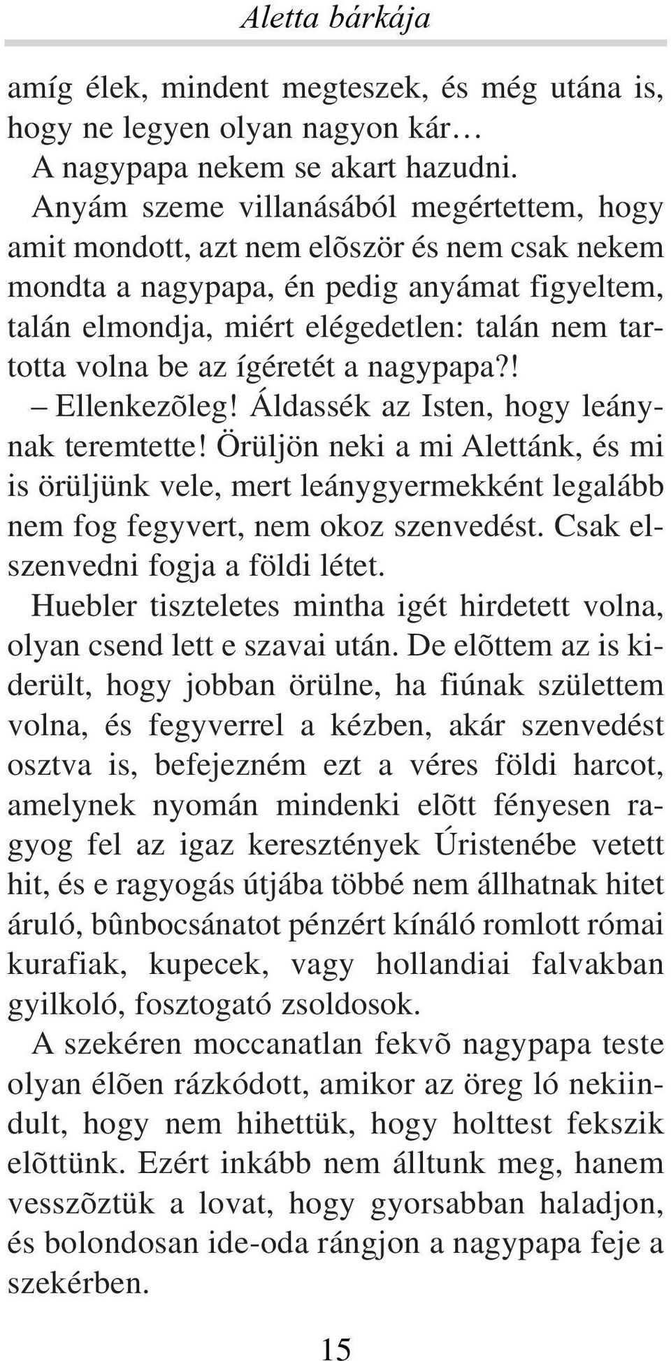 be az ígéretét a nagypapa?! Ellenkezõleg! Áldassék az Isten, hogy leánynak teremtette!