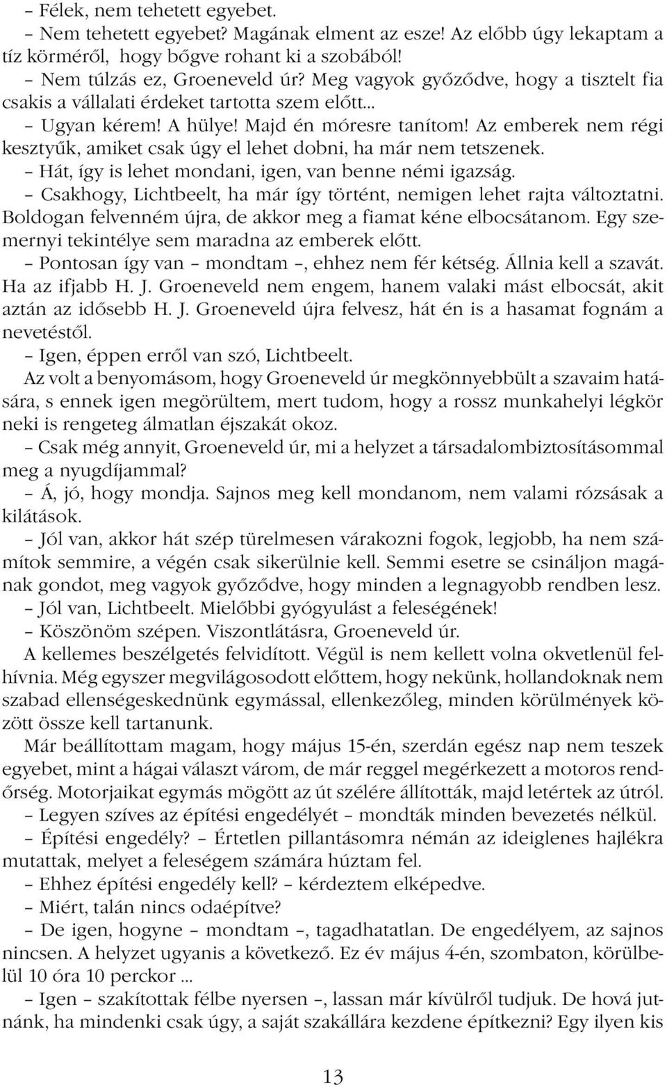 Az emberek nem régi kesztyűk, amiket csak úgy el lehet dobni, ha már nem tetszenek. Hát, így is lehet mondani, igen, van benne némi igazság.