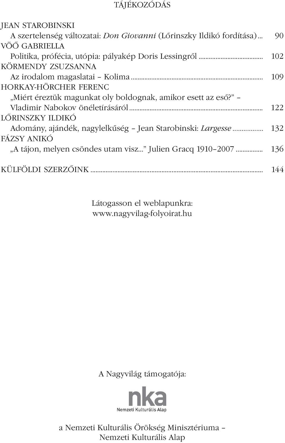 Vladimir Nabokov önéletírásáról... 122 LŐRINSZKY ILDIKÓ Adomány, ajándék, nagylelkűség Jean Starobinski: Largesse.