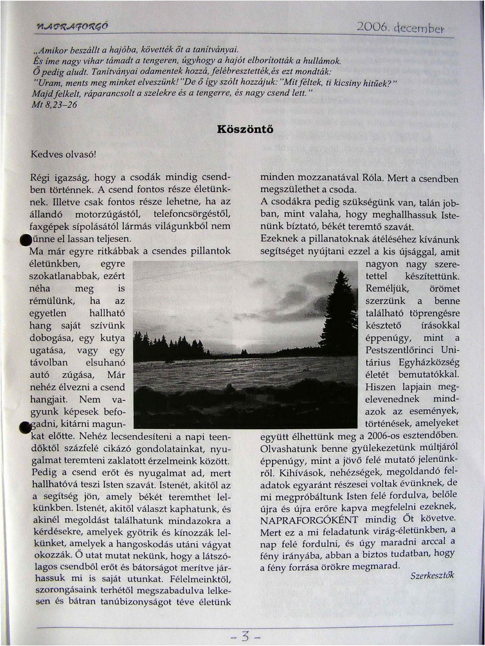 " Majd felkelt ráparancsolt a szelekre és a tengerre és nagy csend lett. " Mt 823 26 20 06. c.\ccetnbcy Kedves olvasó! Köszöntő Régi igazság hogy a csodák mindig csendben történnek.