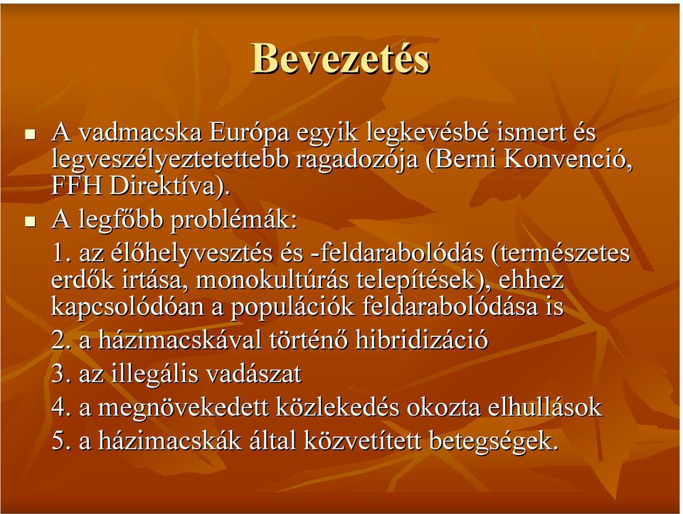 az élőhelyvesztés és -feldarabolódás (természetes erdők irtása, monokultúrás telepítések), ehhez kapcsolódóan a