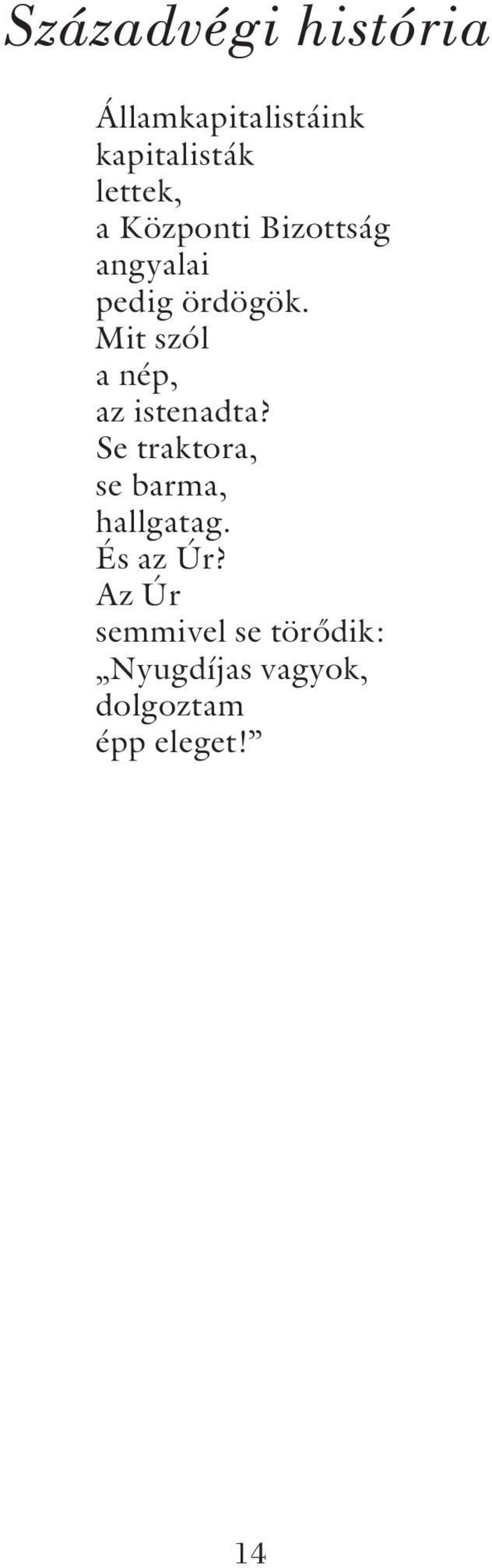 Mit szól a nép, az istenadta? Se traktora, se barma, hallgatag.