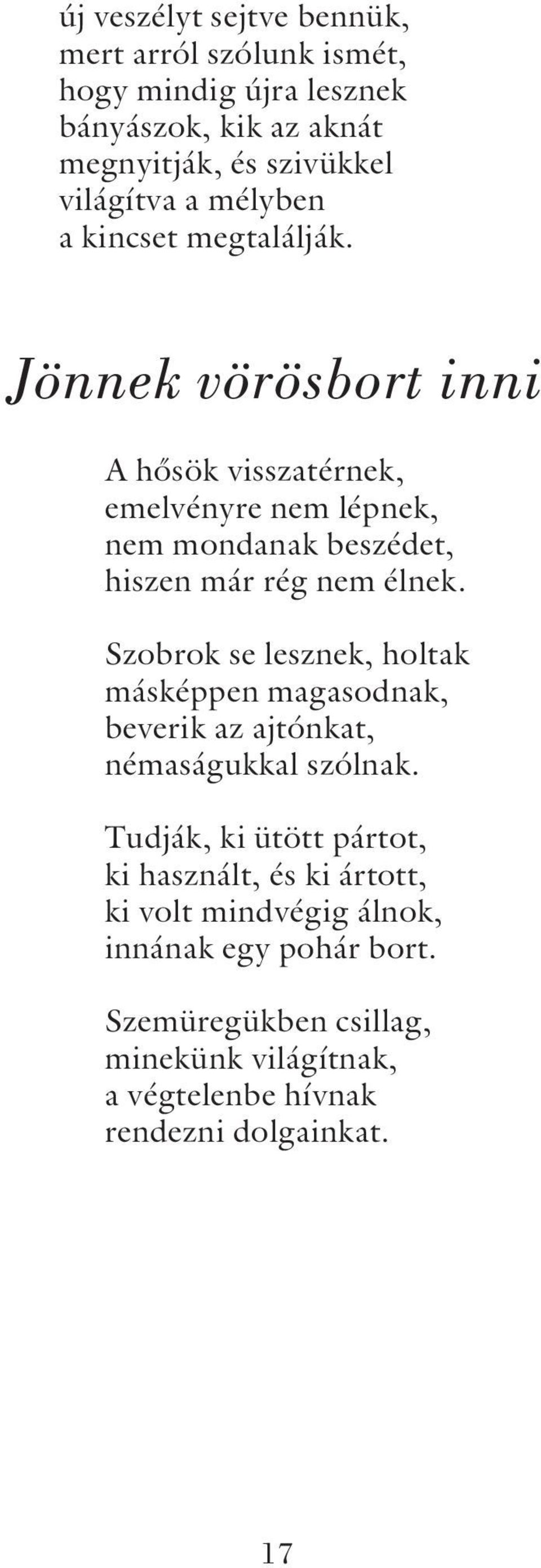 Jönnek vörösbort inni A hõsök visszatérnek, emelvényre nem lépnek, nem mondanak beszédet, hiszen már rég nem élnek.