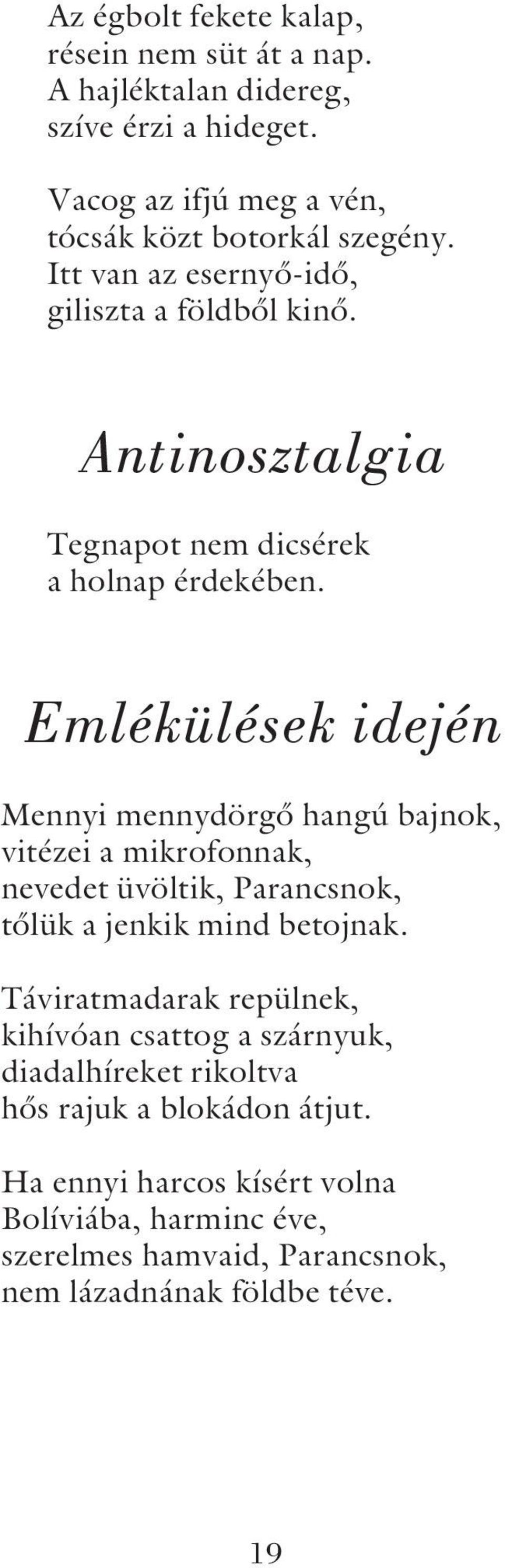 Emlékülések idején Mennyi mennydörgõ hangú bajnok, vitézei a mikrofonnak, nevedet üvöltik, Parancsnok, tõlük a jenkik mind betojnak.