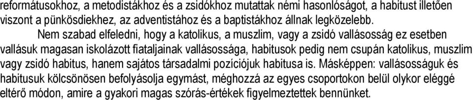 Nem szabad elfeledni, hogy a katolikus, a muszlim, vagy a zsidó vallásosság ez esetben vallásuk magasan iskolázott fiataljainak vallásossága, habitusok pedig