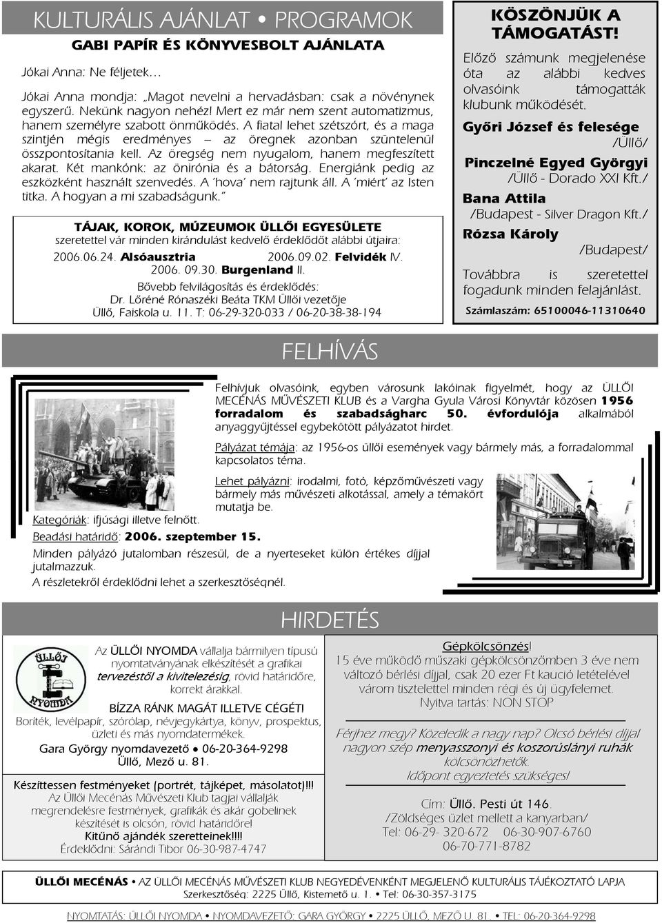 Az öregség nem nyugalom, hanem megfeszített akarat. Két mankónk: az önirónia és a bátorság. Energiánk pedig az eszközként használt szenvedés. A 'hova' nem rajtunk áll. A 'miért' az Isten titka.