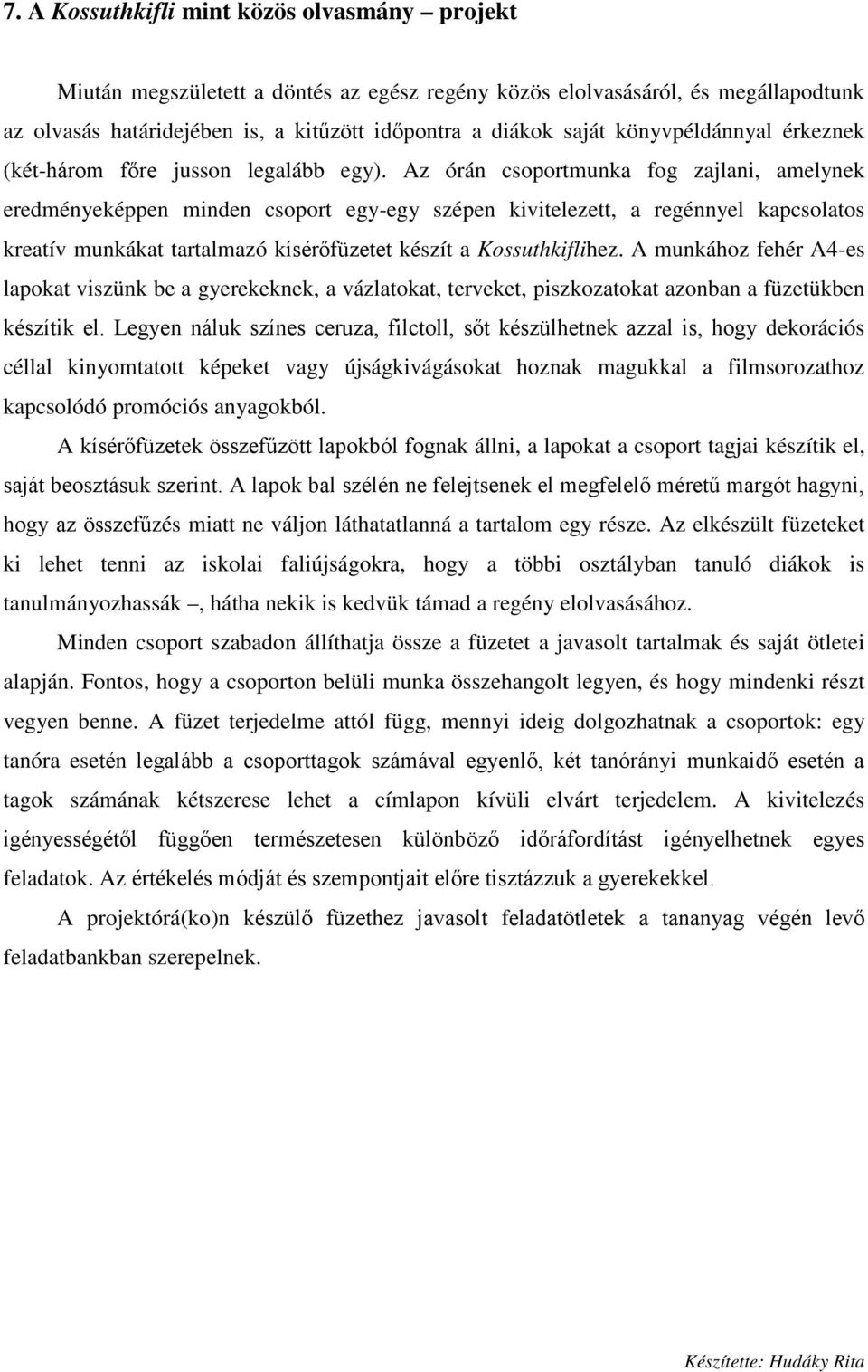 Az órán csoportmunka fog zajlani, amelynek eredményeképpen minden csoport egy-egy szépen kivitelezett, a regénnyel kapcsolatos kreatív munkákat tartalmazó kísérőfüzetet készít a Kossuthkiflihez.