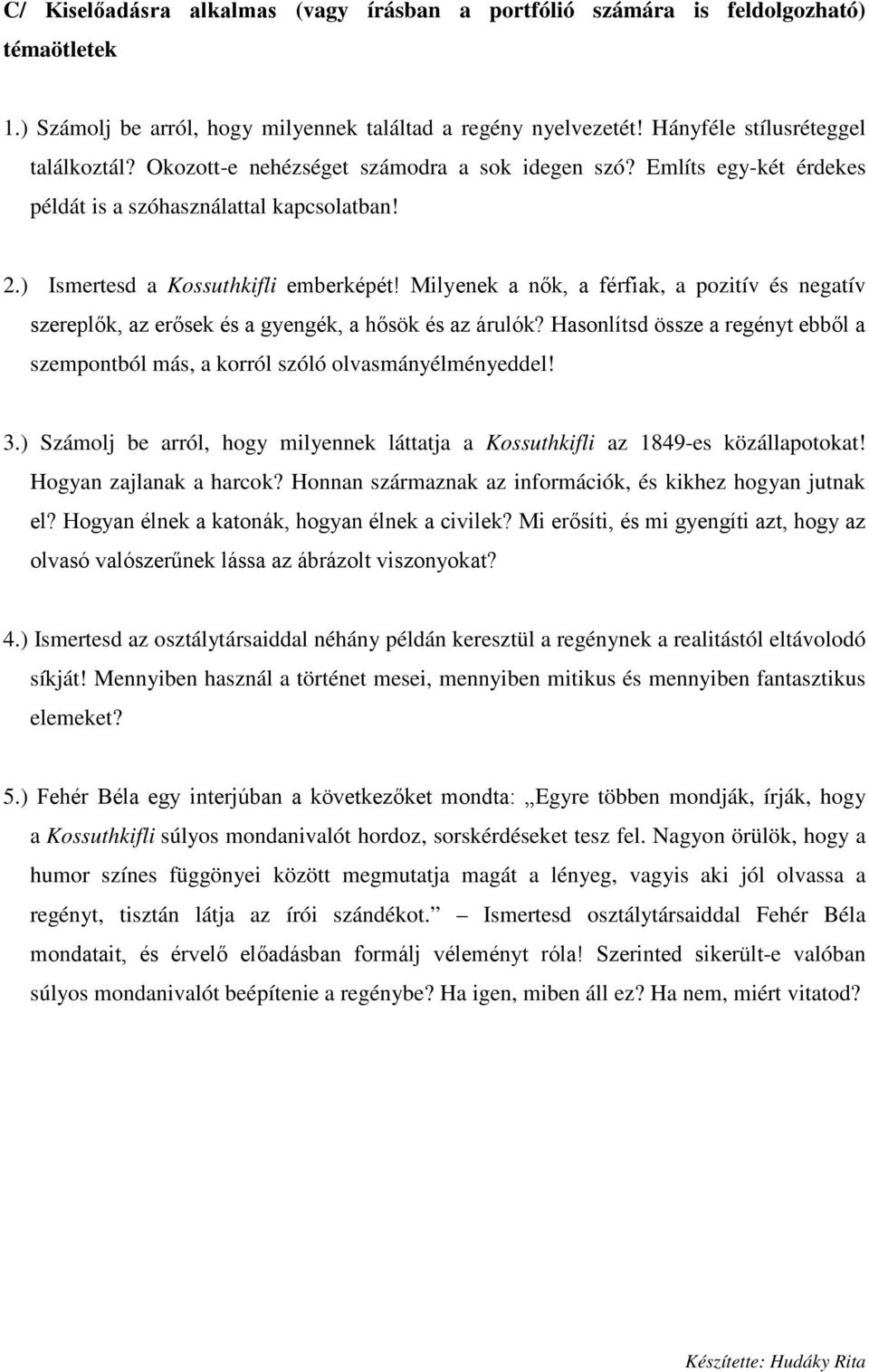 Milyenek a nők, a férfiak, a pozitív és negatív szereplők, az erősek és a gyengék, a hősök és az árulók? Hasonlítsd össze a regényt ebből a szempontból más, a korról szóló olvasmányélményeddel! 3.