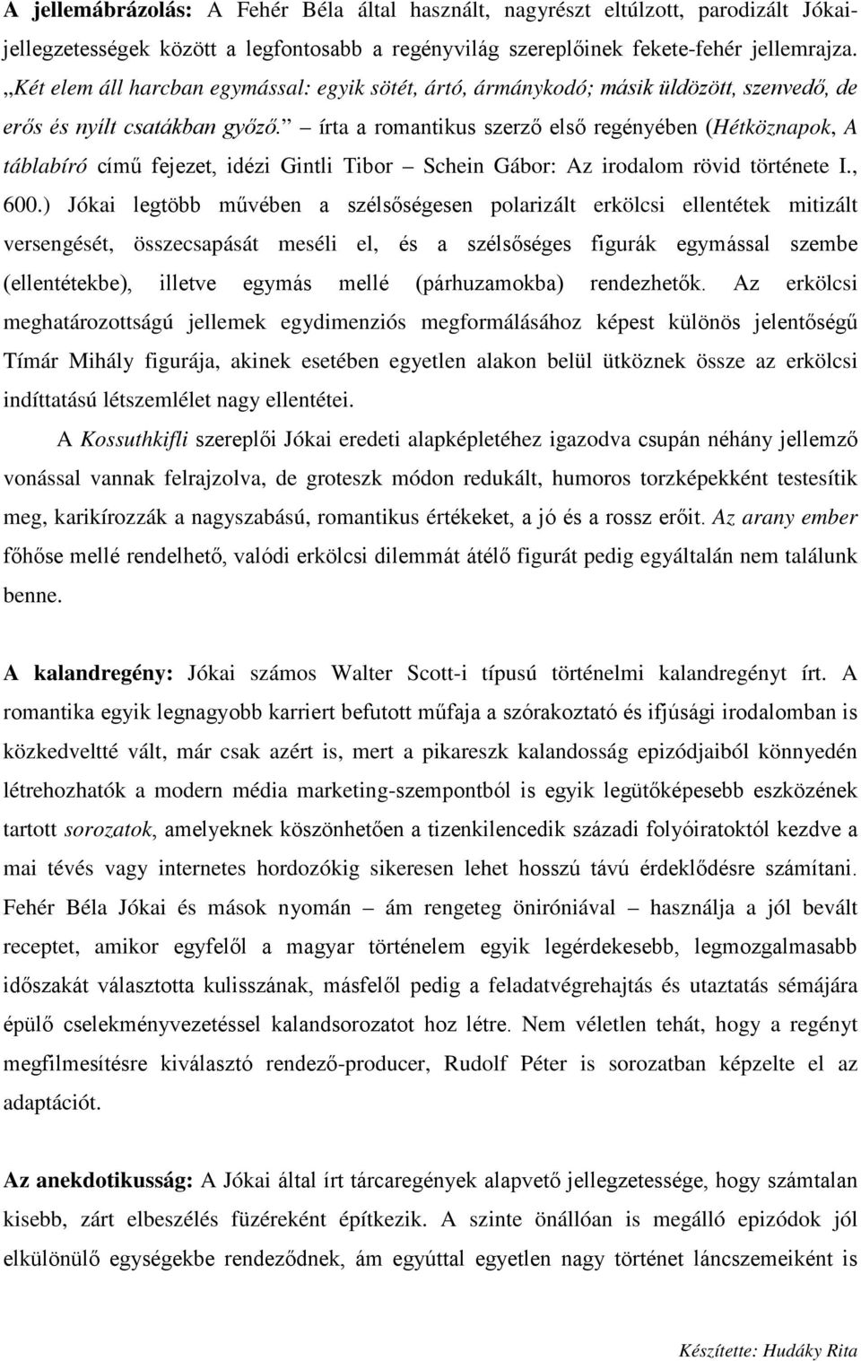 írta a romantikus szerző első regényében (Hétköznapok, A táblabíró című fejezet, idézi Gintli Tibor Schein Gábor: Az irodalom rövid története I., 600.