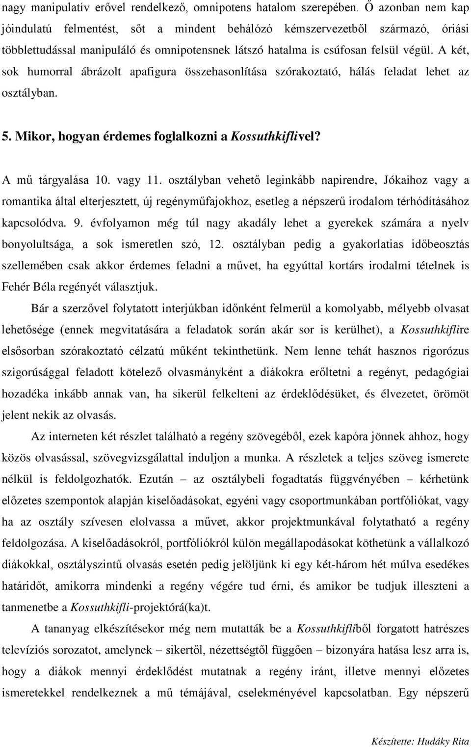 A két, sok humorral ábrázolt apafigura összehasonlítása szórakoztató, hálás feladat lehet az osztályban. 5. Mikor, hogyan érdemes foglalkozni a Kossuthkiflivel? A mű tárgyalása 10. vagy 11.