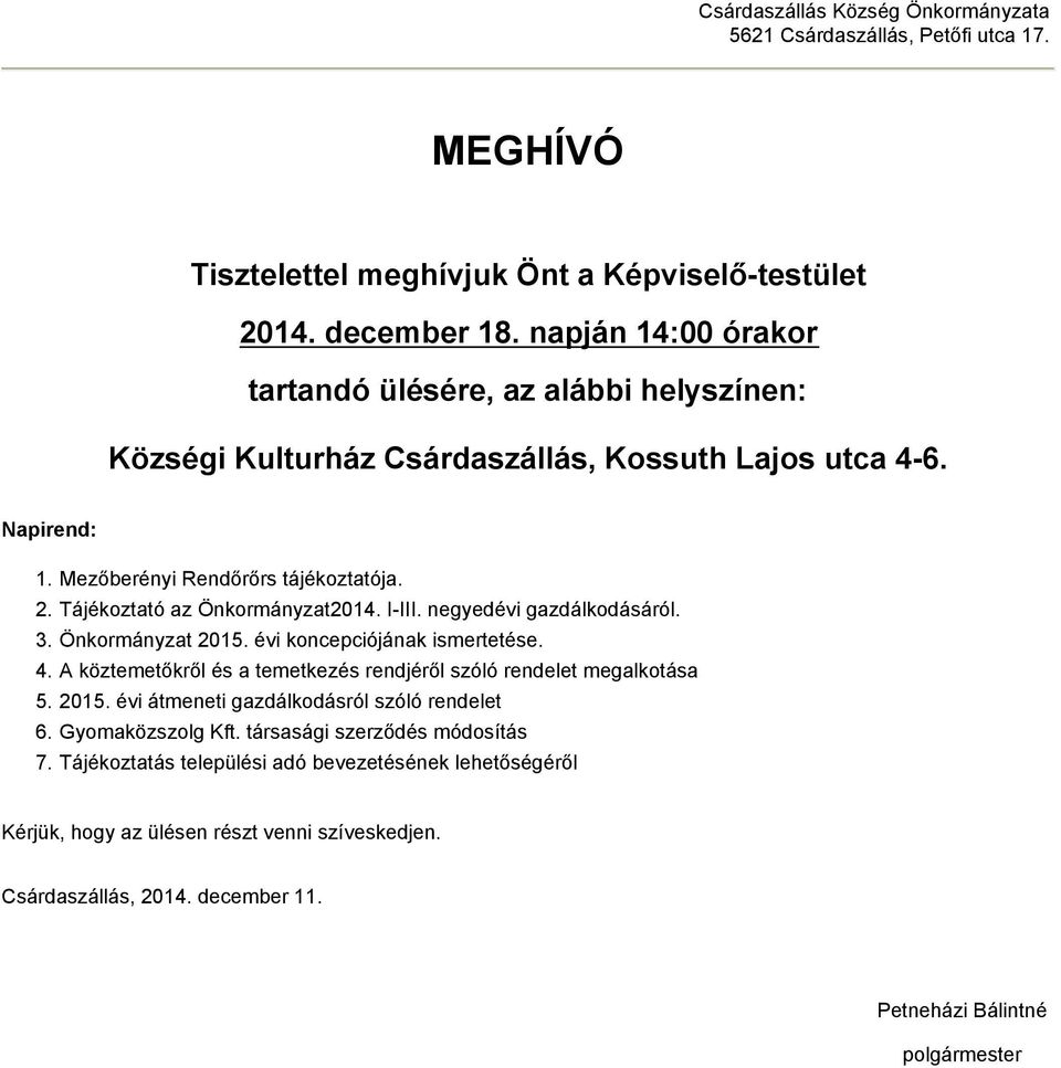 Tájékoztató az Önkormányzat2014. I-III. negyedévi gazdálkodásáról. 3. Önkormányzat 2015. évi koncepciójának ismertetése. 4. A köztemetőkről és a temetkezés rendjéről szóló rendelet megalkotása 5.