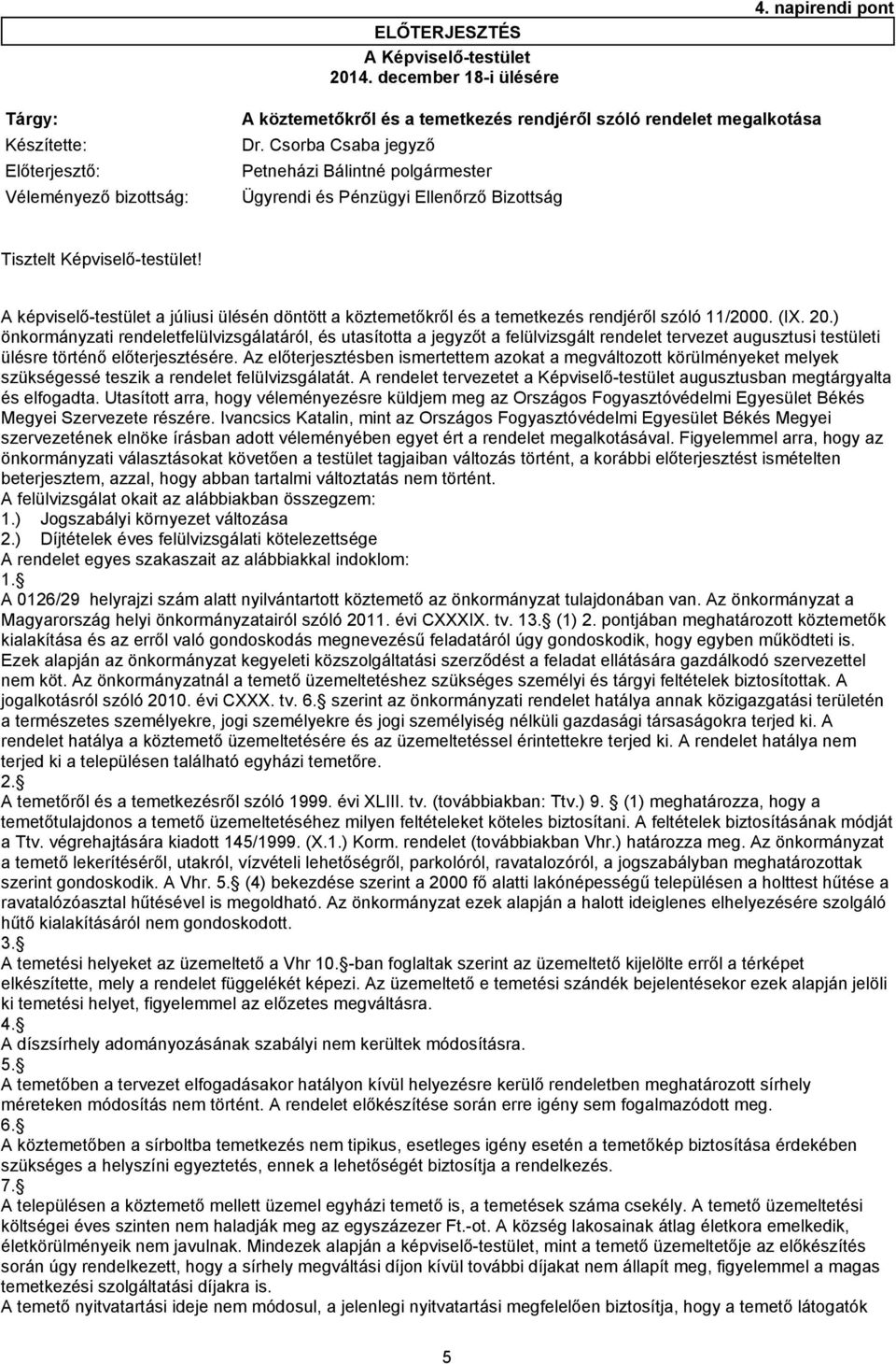 A képviselő-testület a júliusi ülésén döntött a köztemetőkről és a temetkezés rendjéről szóló 11/2000. (IX. 20.