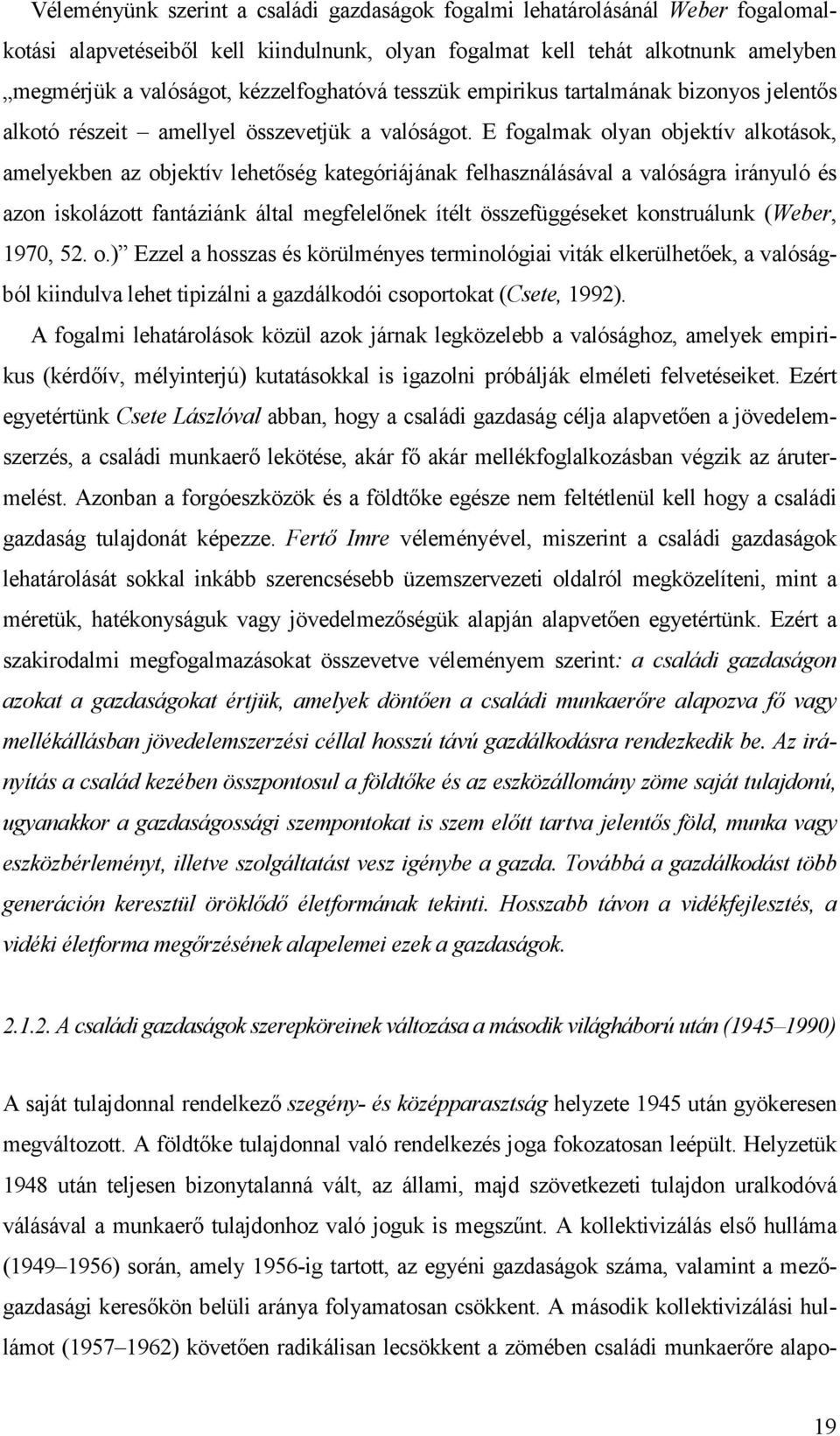 E fogalmak olyan objektív alkotások, amelyekben az objektív lehetıség kategóriájának felhasználásával a valóságra irányuló és azon iskolázott fantáziánk által megfelelınek ítélt összefüggéseket