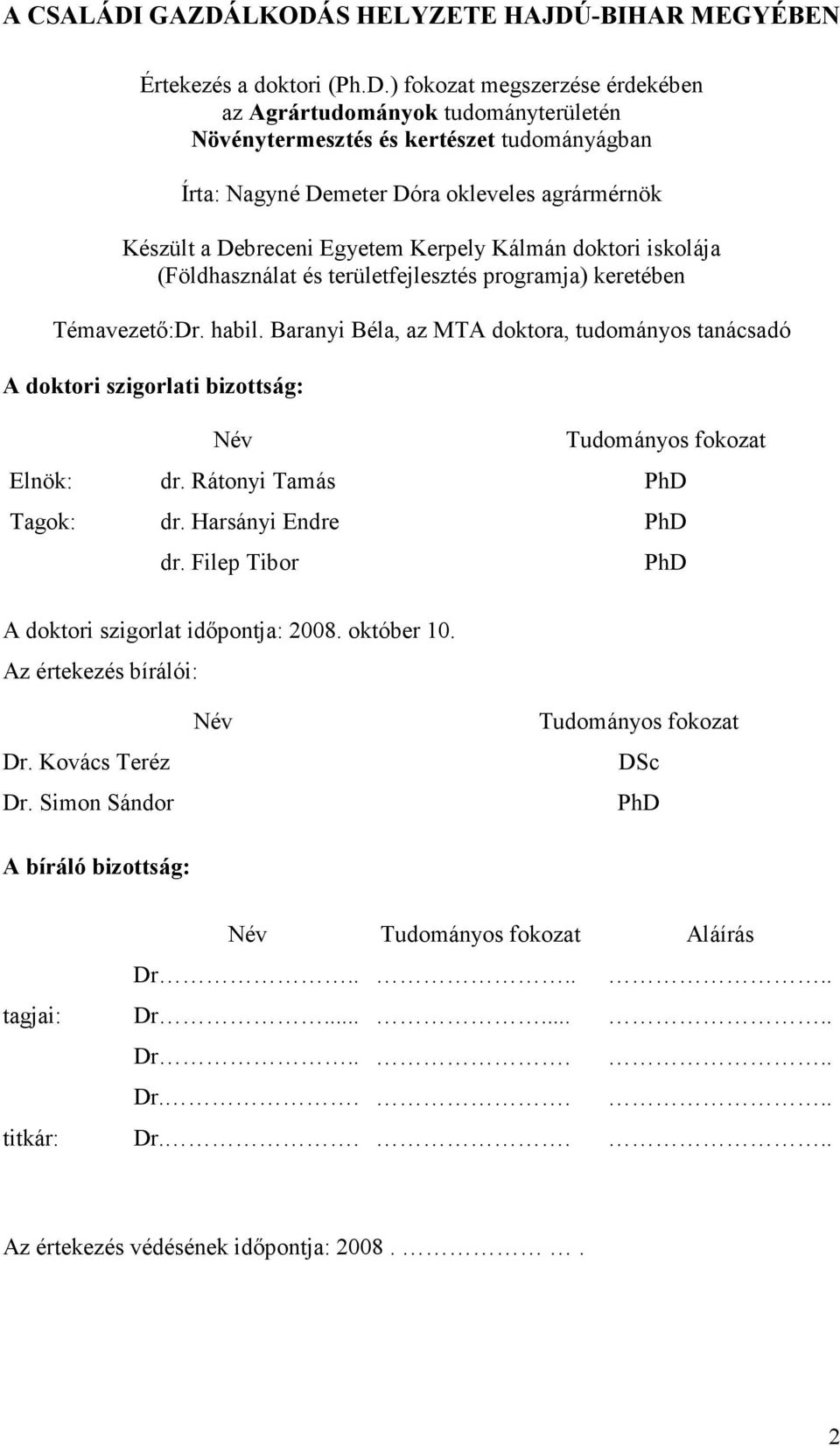 Demeter Dóra okleveles agrármérnök Készült a Debreceni Egyetem Kerpely Kálmán doktori iskolája (Földhasználat és területfejlesztés programja) keretében Témavezetı:Dr. habil.