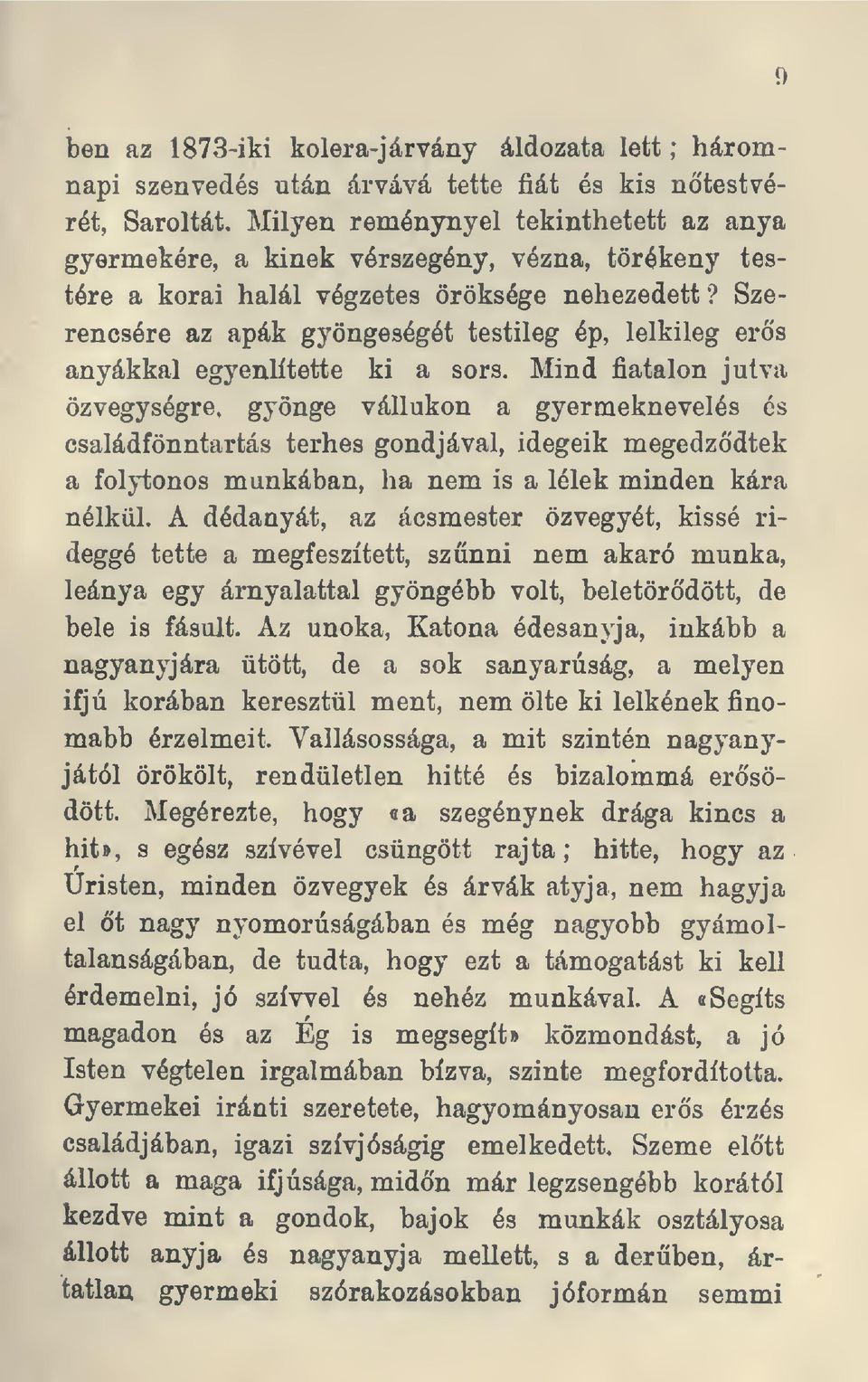 Szerencsére az apák gyöngeségét testileg ép, lelkileg ers anyákkal egyenlítette ki a sors.