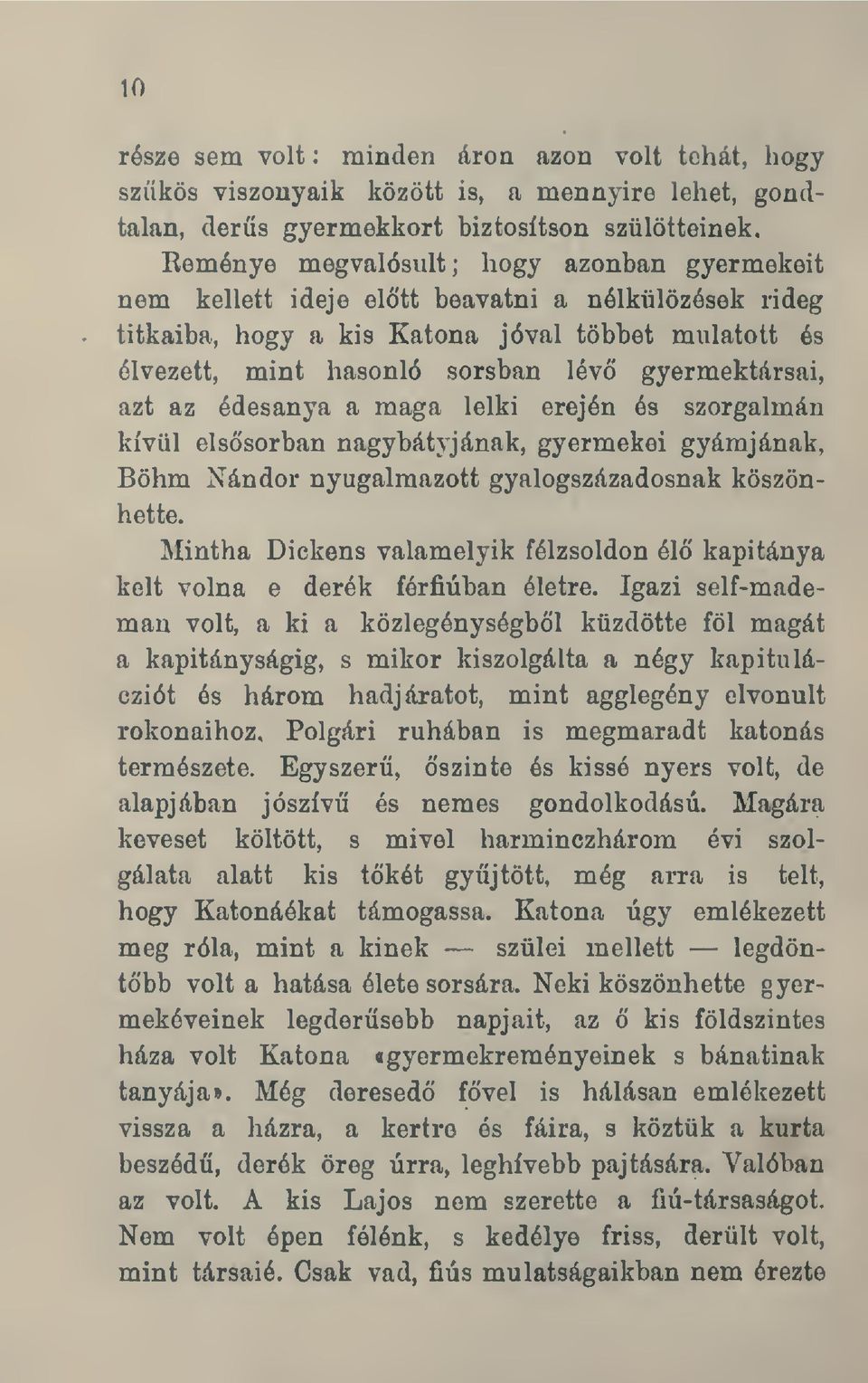 gyermektársai, azt az édesanya a maga lelki erején és szorgalmán kívül elssorban nagybátyjának, gyermekei gyámjának, Böhm Nándor nyugalmazott gyalogszázadosnak köszönhette.