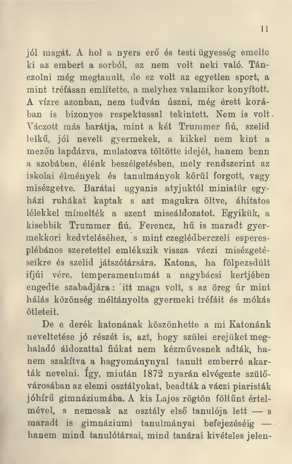 A vízre azonban, nem tudván úszni, még érett korában is bizonyos respektussal tekintett.