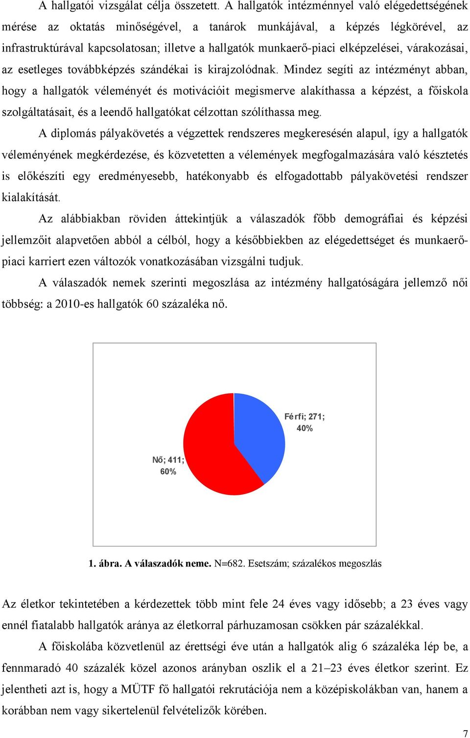 elképzelései, várakozásai, az esetleges továbbképzés szándékai is kirajzolódnak.