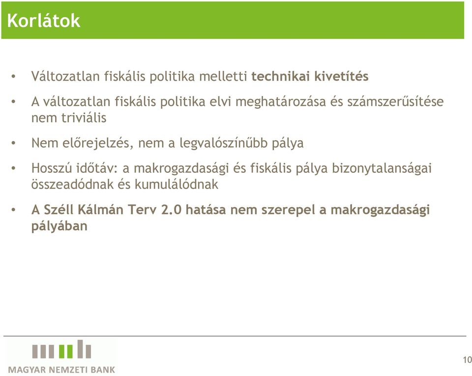 legvalószínőbb pálya Hosszú idıtáv: a makrogazdasági és fiskális pálya bizonytalanságai