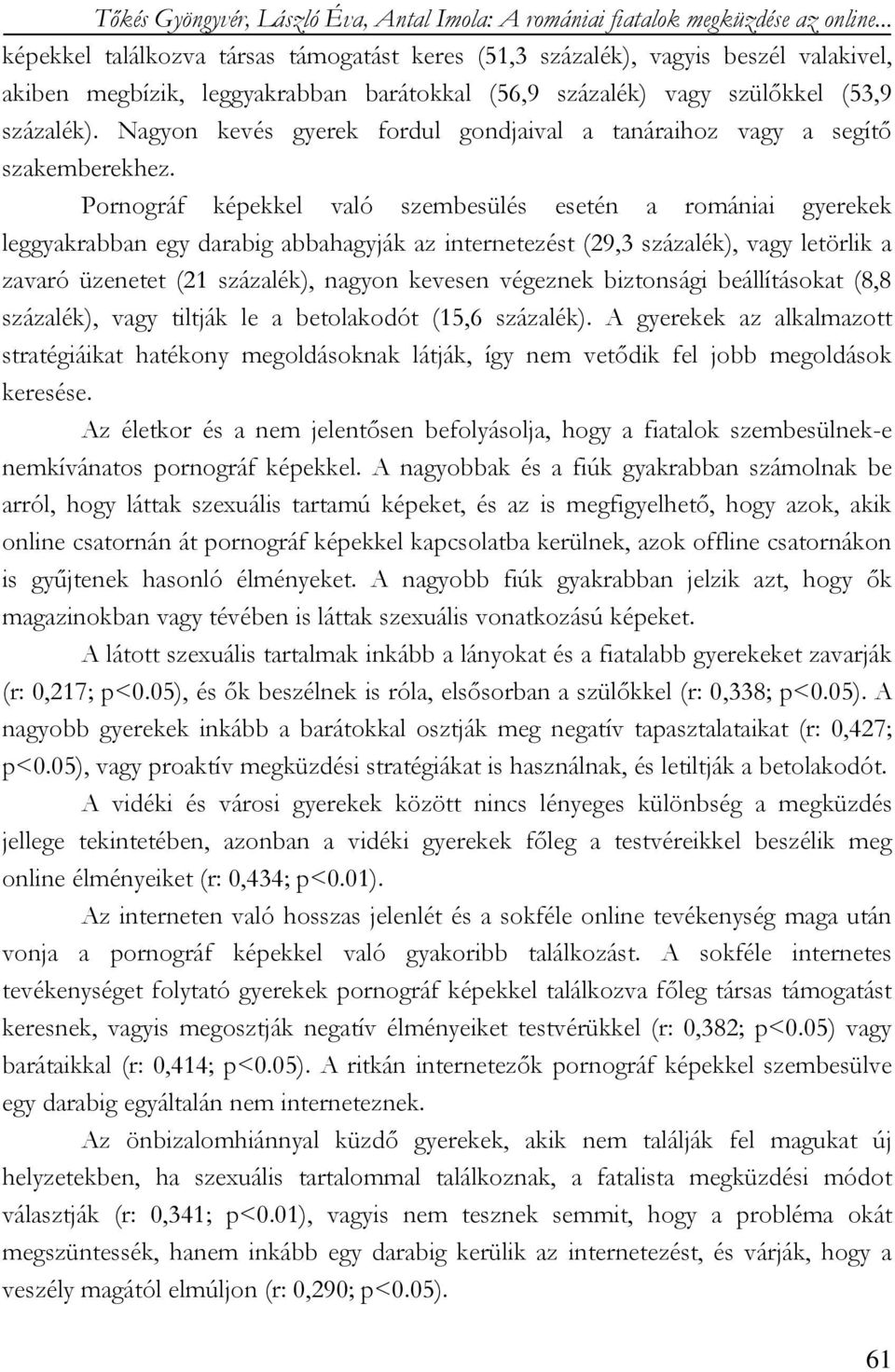 Nagyon kevés gyerek fordul gondjaival a tanáraihoz vagy a segítő szakemberekhez.