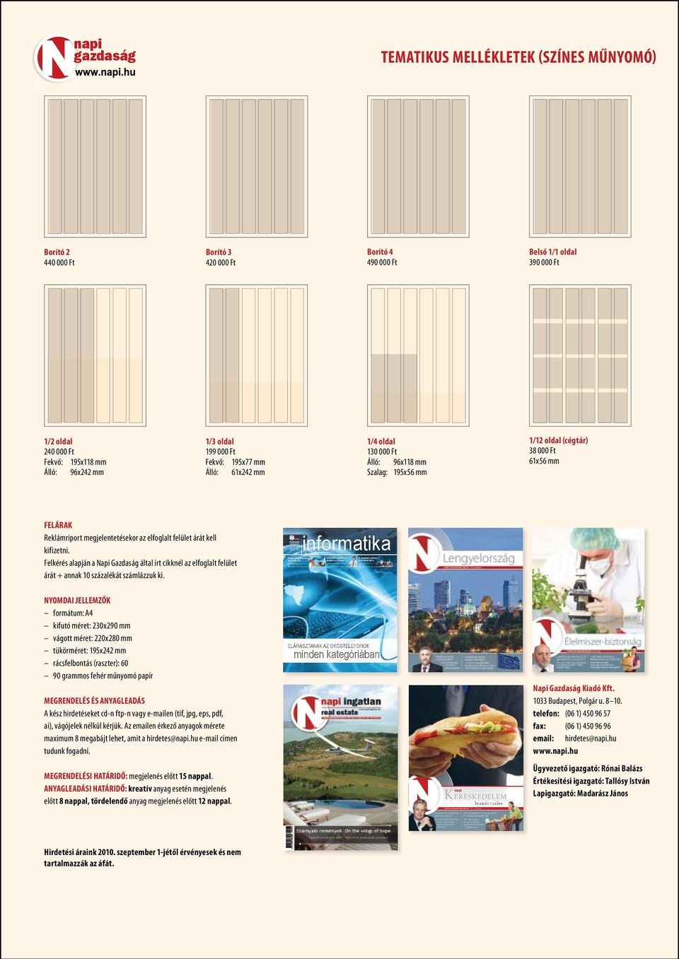 oldal 199 000 Ft Fekvő: 195x77 mm Álló: 61x242 mm 1/4 oldal 130 000 Ft Álló: 96x118 mm Szalag: 195x56 mm 1/12 oldal (cégtár) 38 000 Ft 61x56 mm FELÁRAK Reklámriport megjelentetésekor az elfoglalt