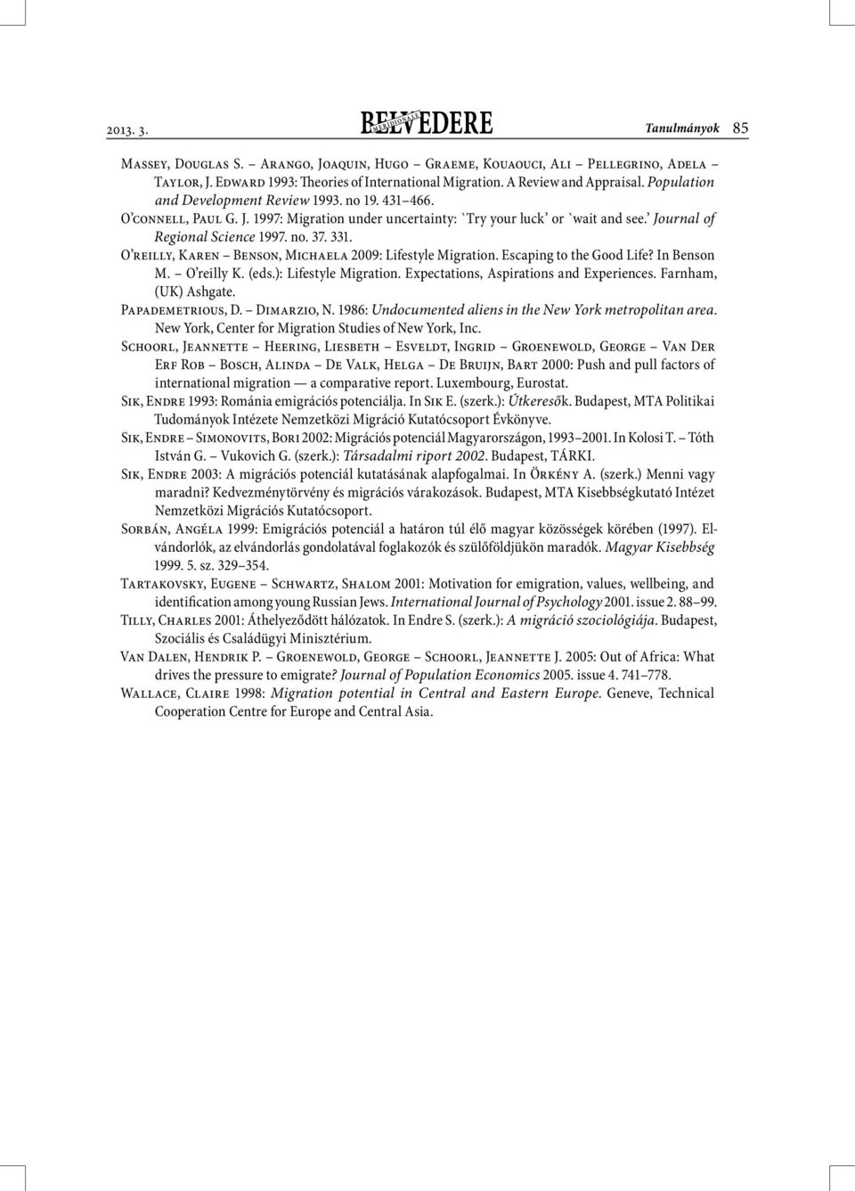 O reilly, Karen Benson, Michaela 2009: Lifestyle Migration. Escaping to the Good Life? In Benson M. O reilly K. (eds.): Lifestyle Migration. Expectations, Aspirations and Experiences.