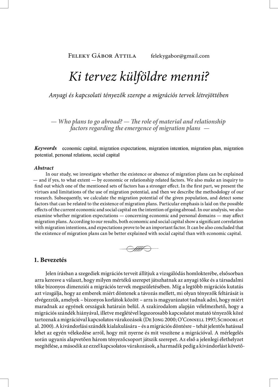 personal relations, social capital Abstract In our study, we investigate whether the existence or absence of migration plans can be explained and if yes, to what extent by economic or relationship