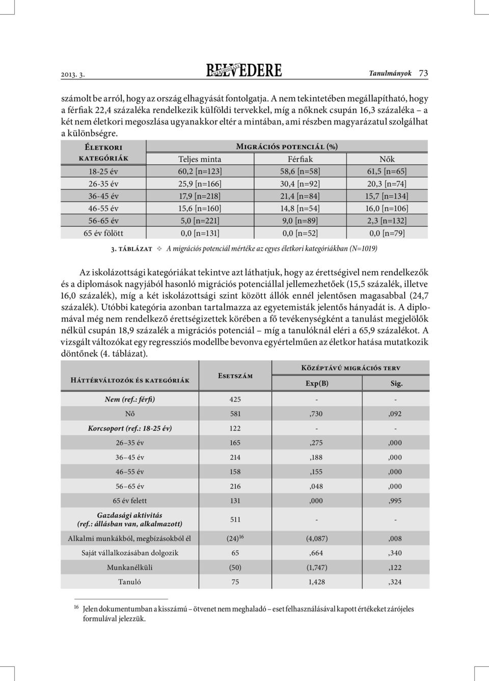 részben magyarázatul szolgálhat a különbségre.