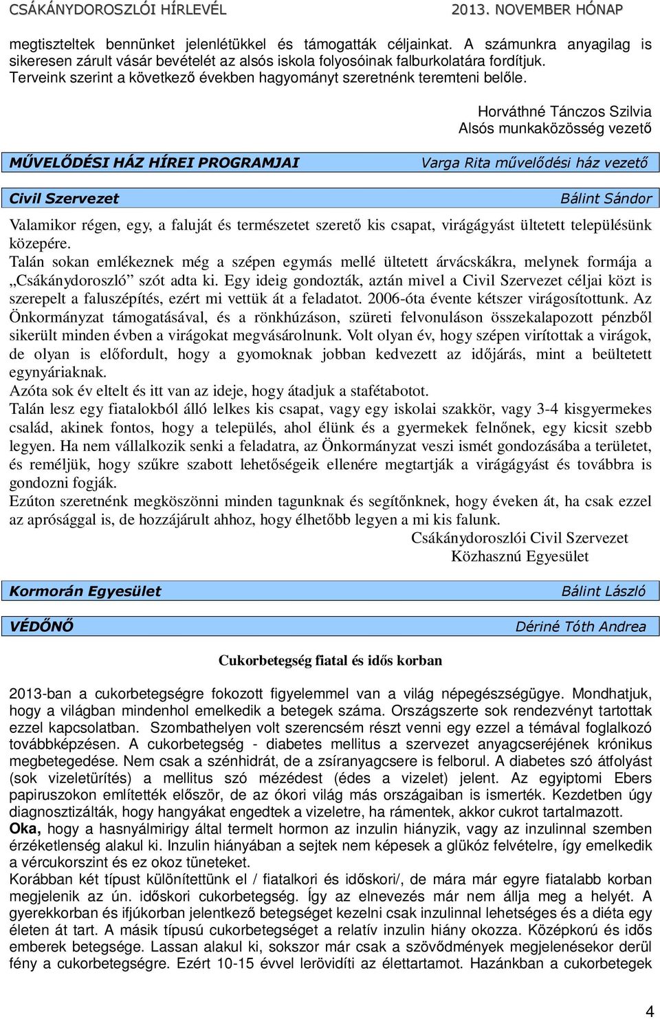 Horváthné Tánczos Szilvia Alsós munkaközösség vezető MŰVELŐDÉSI HÁZ HÍREI PROGRAMJAI Varga Rita művelődési ház vezető Civil Szervezet Bálint Sándor Valamikor régen, egy, a faluját és természetet