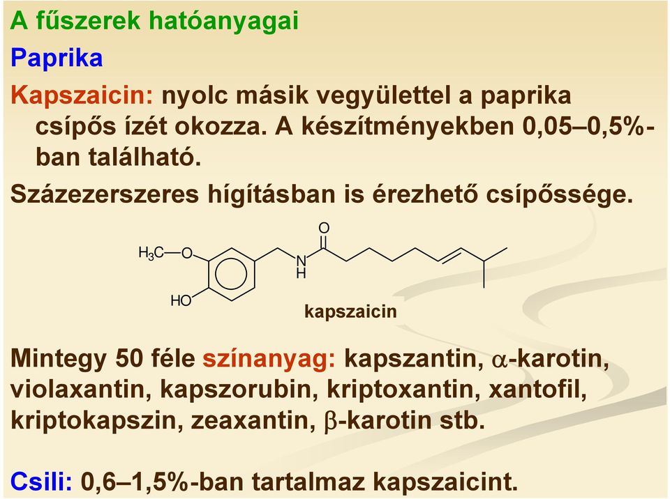 H 3 C O N H O HO kapszaicin Mintegy 50 féle színanyag: kapszantin, α-karotin, violaxantin,