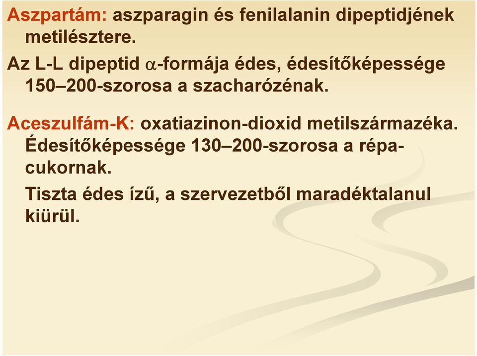 szacharózénak. Aceszulfám-K: oxatiazinon-dioxid metilszármazéka.