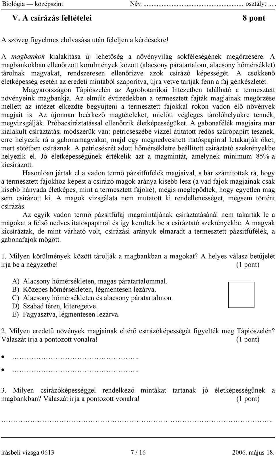 A csökkenő életképesség esetén az eredeti mintából szaporítva, újra vetve tartják fenn a faj génkészletét.