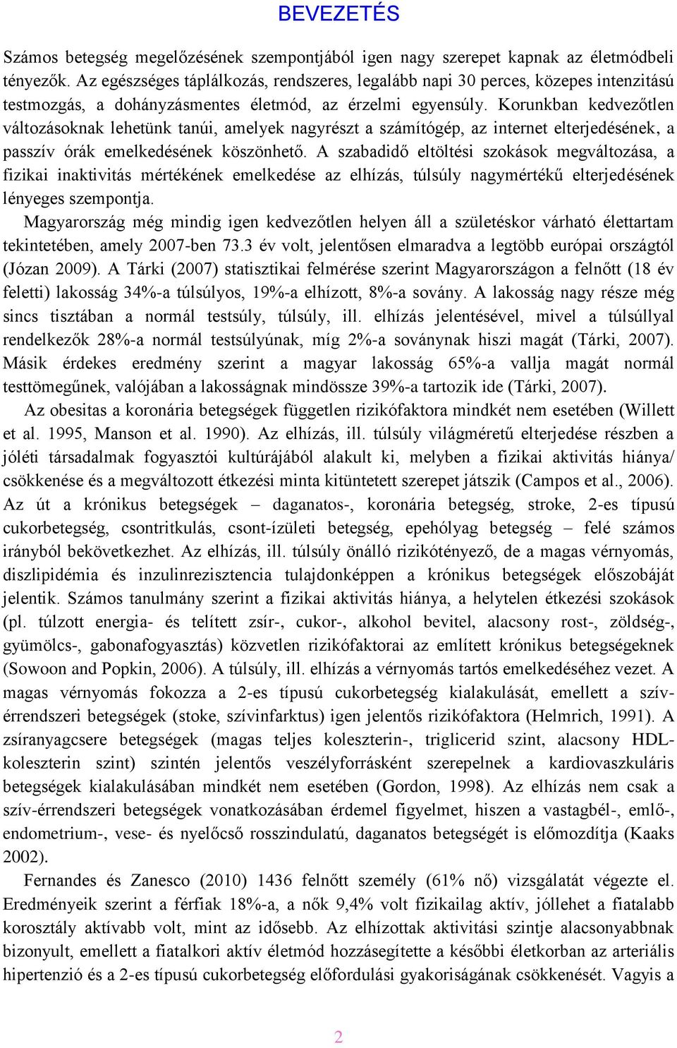 Korunkban kedvezőtlen változásoknak lehetünk tanúi, amelyek nagyrészt a számítógép, az internet elterjedésének, a passzív órák emelkedésének köszönhető.