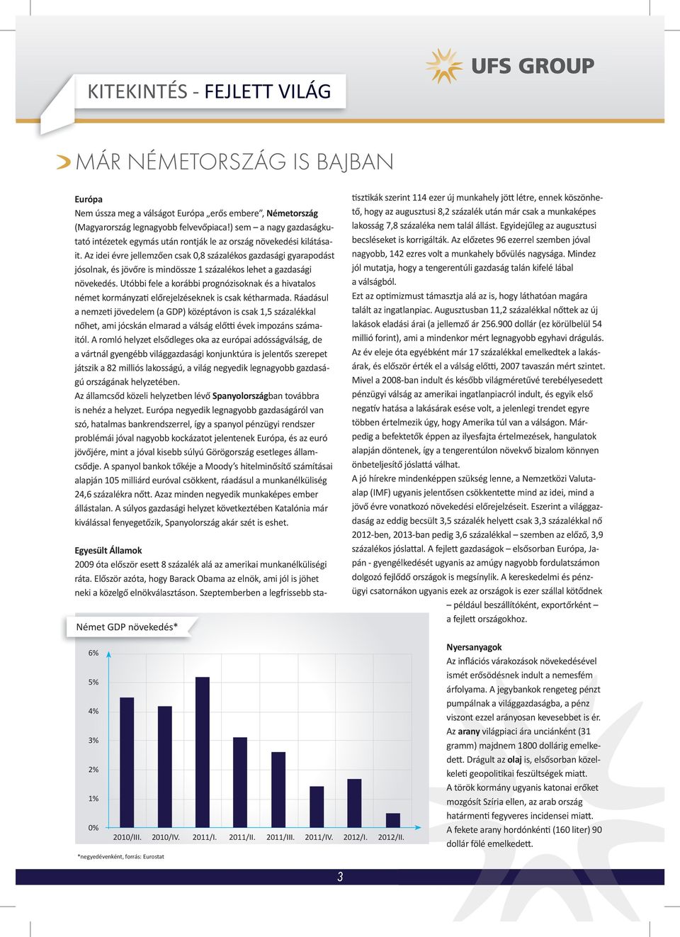 Az idei évre jellemzően csak 0,8 százalékos gazdasági gyarapodást jósolnak, és jövőre is mindössze 1 százalékos lehet a gazdasági növekedés.