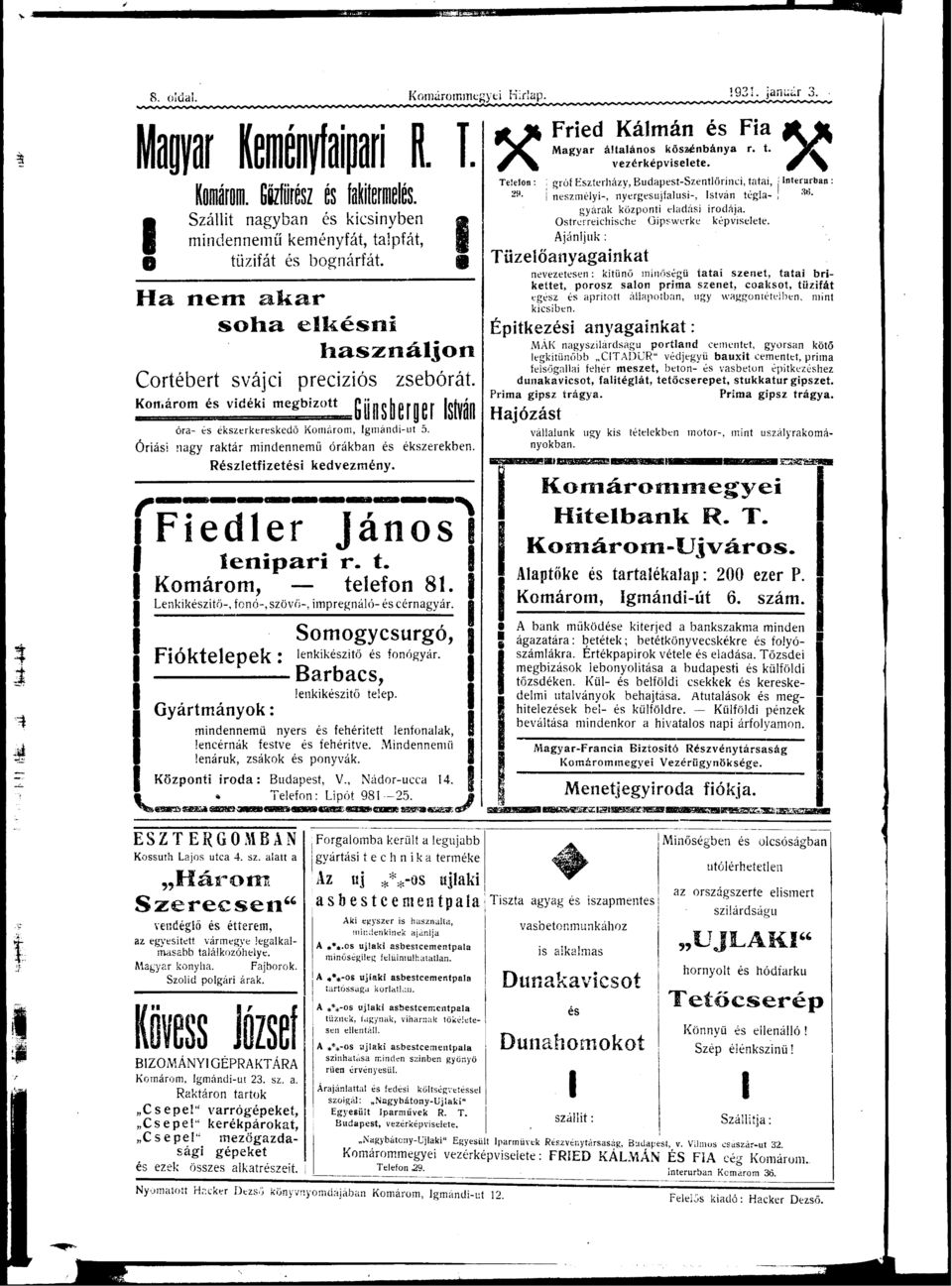 F r e d K á l m á n é s F Mgyr áltlános kőszénbány r. t. vezérképvselete. gróf Eszterházy, Budpest-Szentlőrnc, tt, j nterurbán neszmély-, nyergesujflus-, stván tégl-! gyárk központ eldás rodáj.