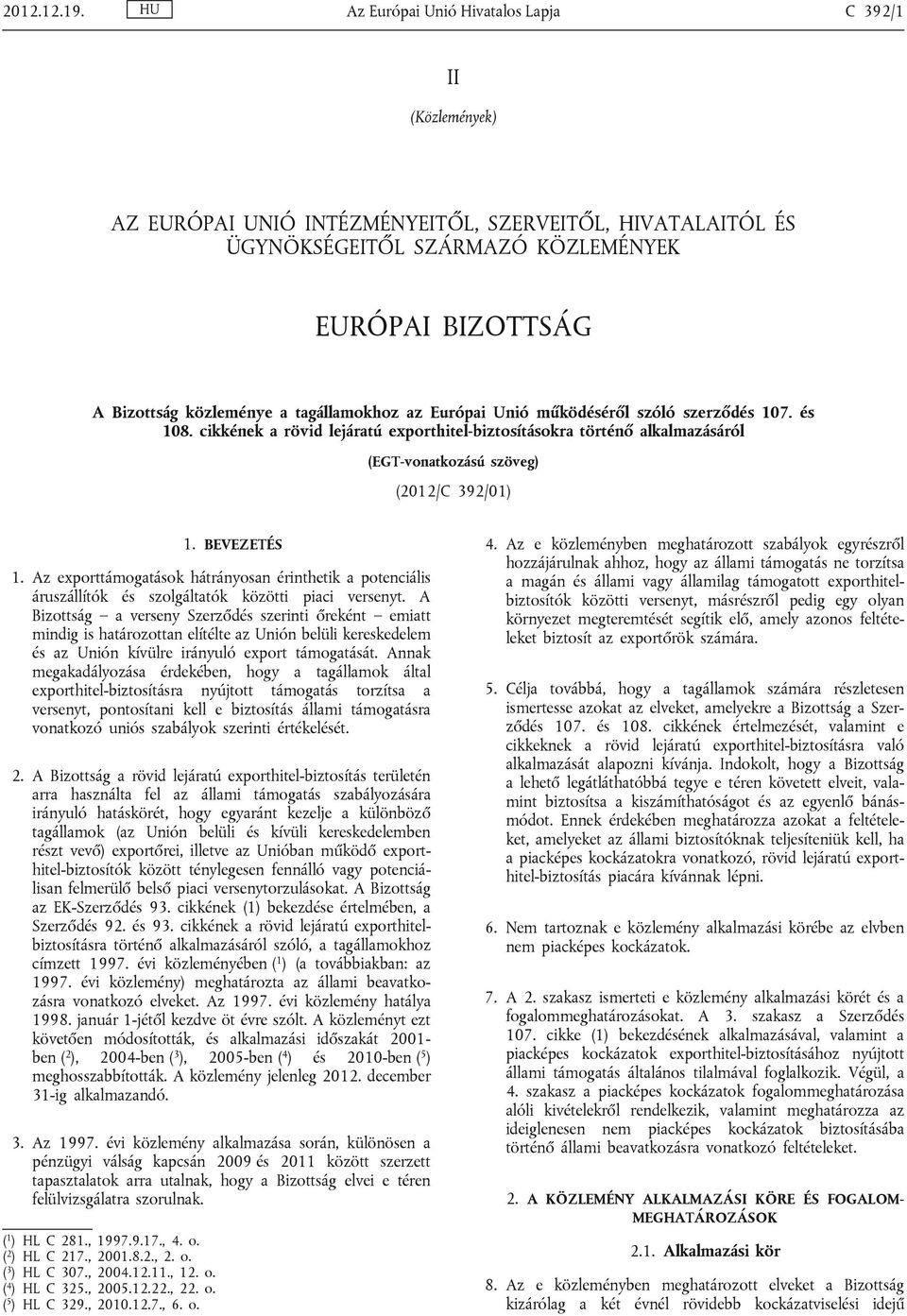 tagállamokhoz az Európai Unió működéséről szóló szerződés 107. és 108. cikkének a rövid lejáratú exporthitel-biztosításokra történő alkalmazásáról (EGT-vonatkozású szöveg) (2012/C 392/01) 1.