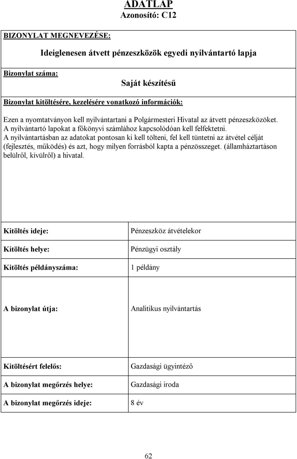 A nyilvántartásban az adatokat pontosan ki kell tölteni, fel kell tüntetni az átvétel célját (fejlesztés, működés) és azt, hogy milyen forrásból kapta a pénzösszeget.