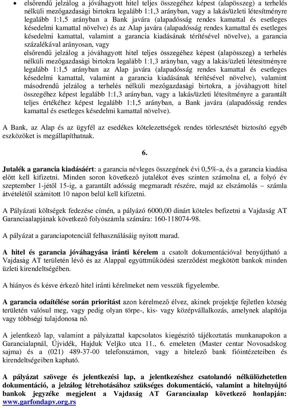 kiadásának térítésével növelve), a garancia százalékával arányosan, vagy  arányban az Alap javára (alapadósság rendes kamattal és esetleges késedelmi kamattal, valamint a garancia kiadásának