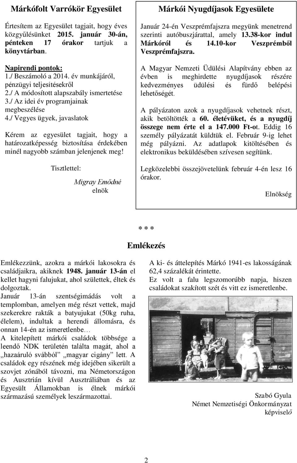 / Vegyes ügyek, javaslatok Kérem az egyesület tagjait, hogy a határozatképesség biztosítása érdekében minél nagyobb számban jelenjenek meg!