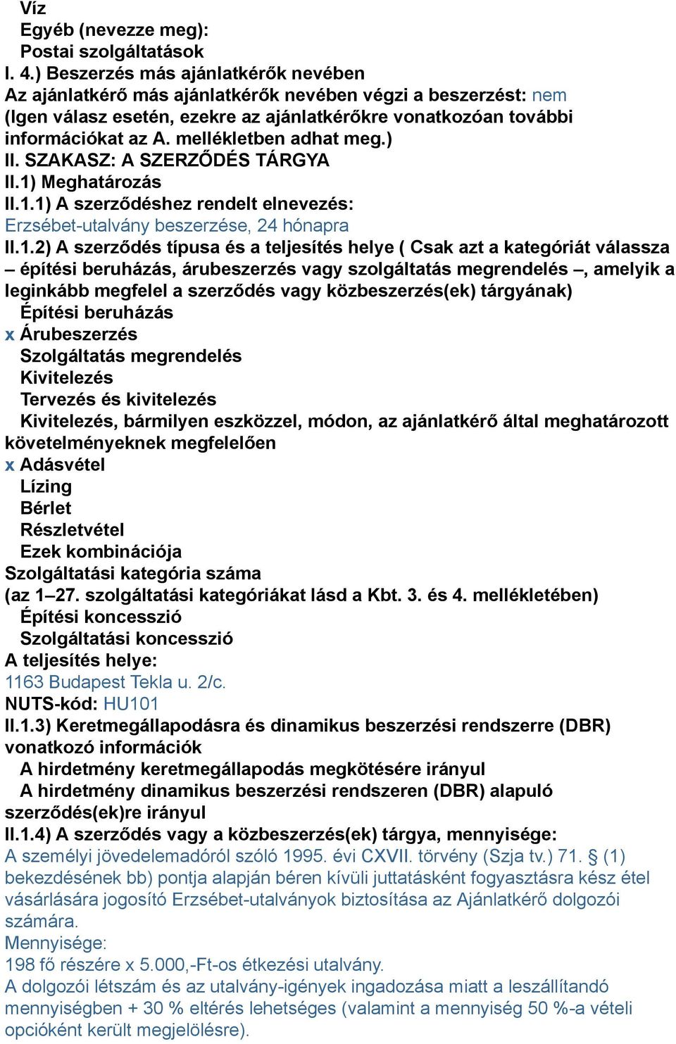 mellékletben adhat meg.) II. SZAKASZ: A SZERZŐDÉS TÁRGYA II.1)