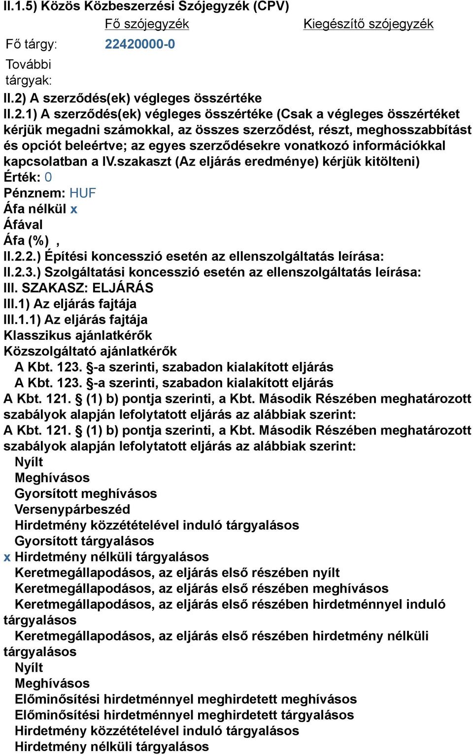 szerződést, részt, meghosszabbítást és opciót beleértve; az egyes szerződésekre vonatkozó információkkal kapcsolatban a IV.