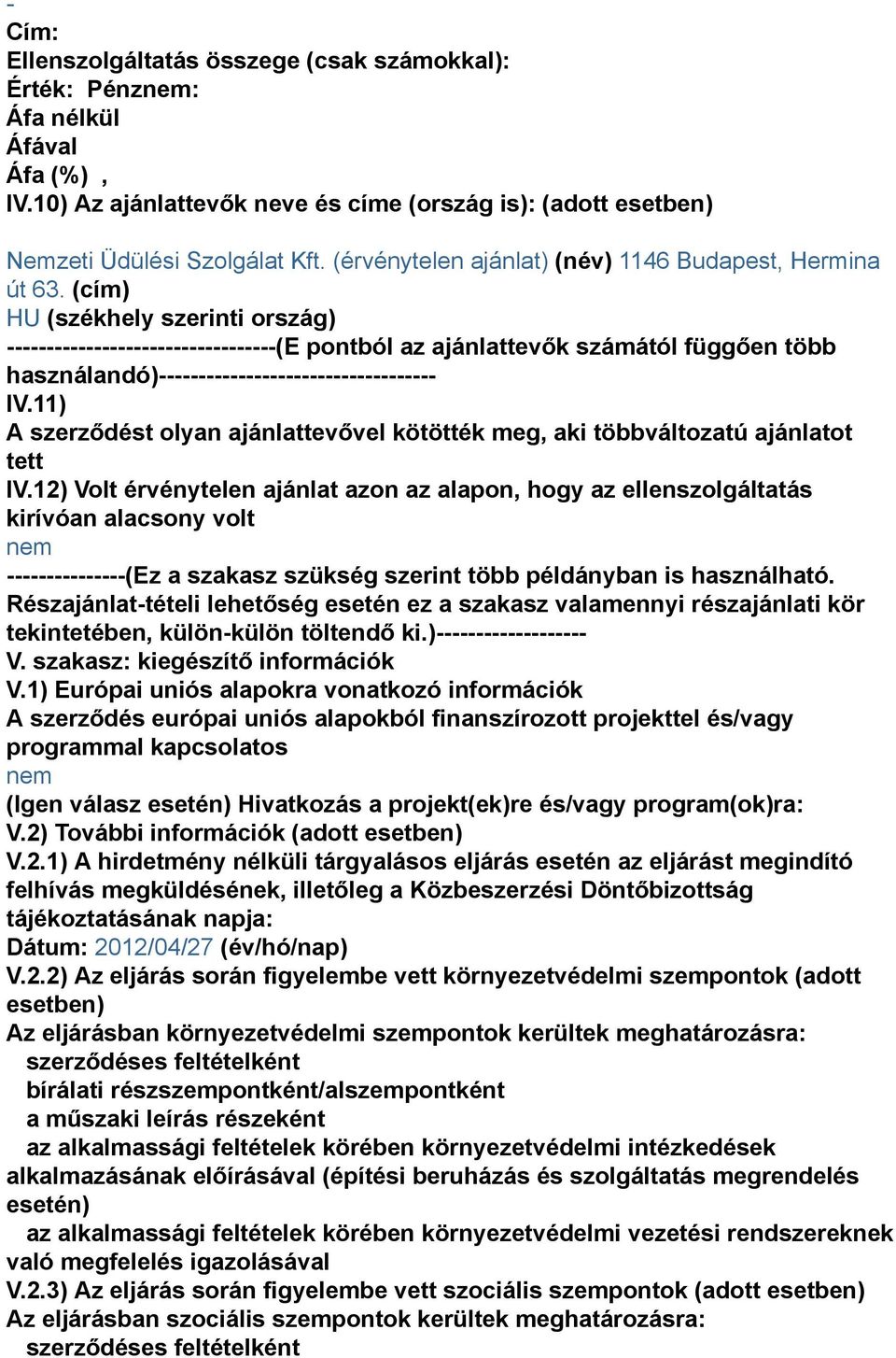 (cím) HU (székhely szerinti ország) ----------------------------------(E pontból az ajánlattevők számától függően több használandó)----------------------------------- IV.